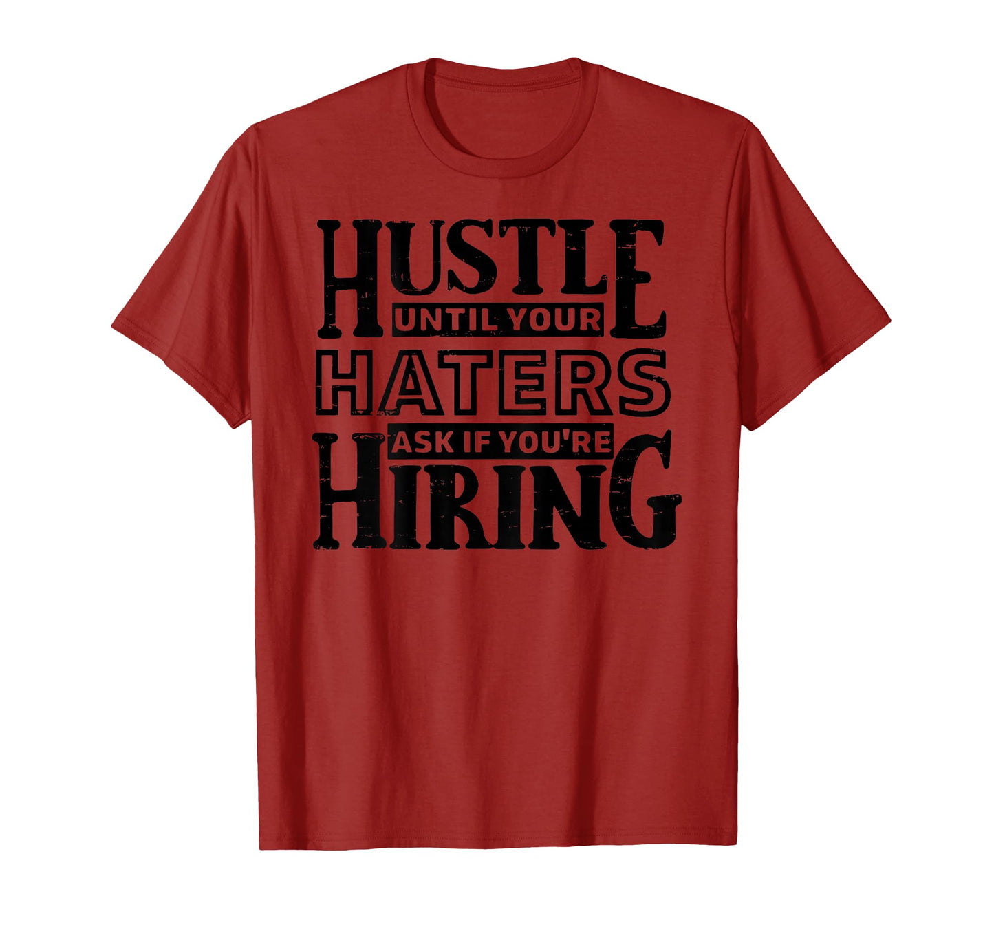 Hustle Until Your Haters Ask If You're Hiring (ON Back) T-Shirt