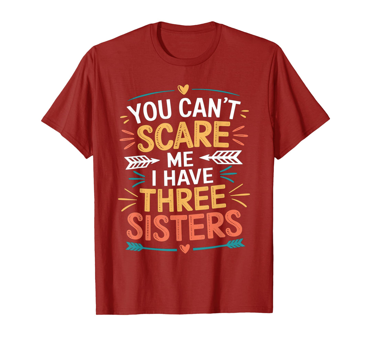 You Can't Scare Me I Have Three Sisters Funny Brother Jokes T-Shirt