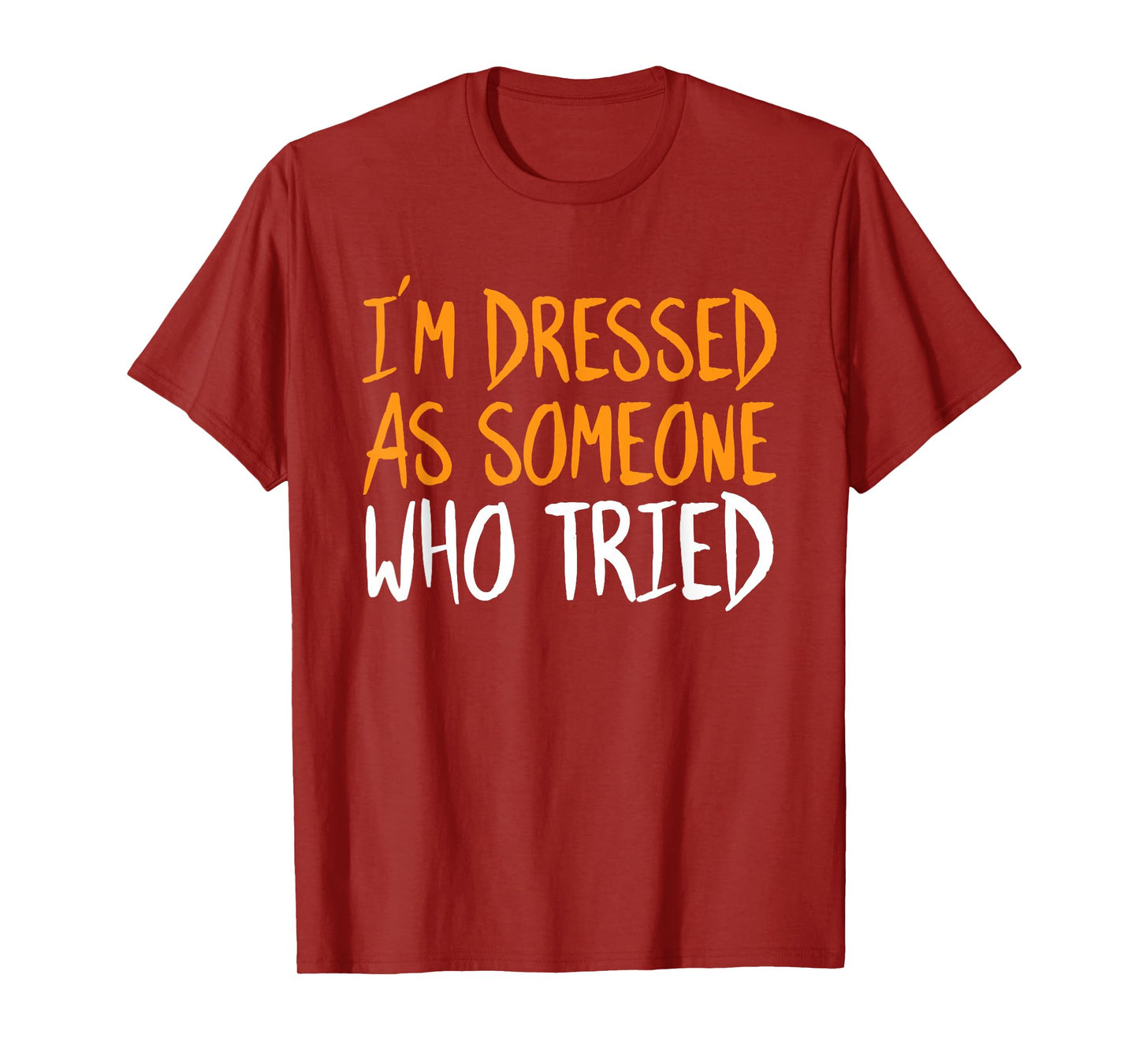 Im Dressed As Someone Who Tried Halloween Funny Sarcastic T-Shirt