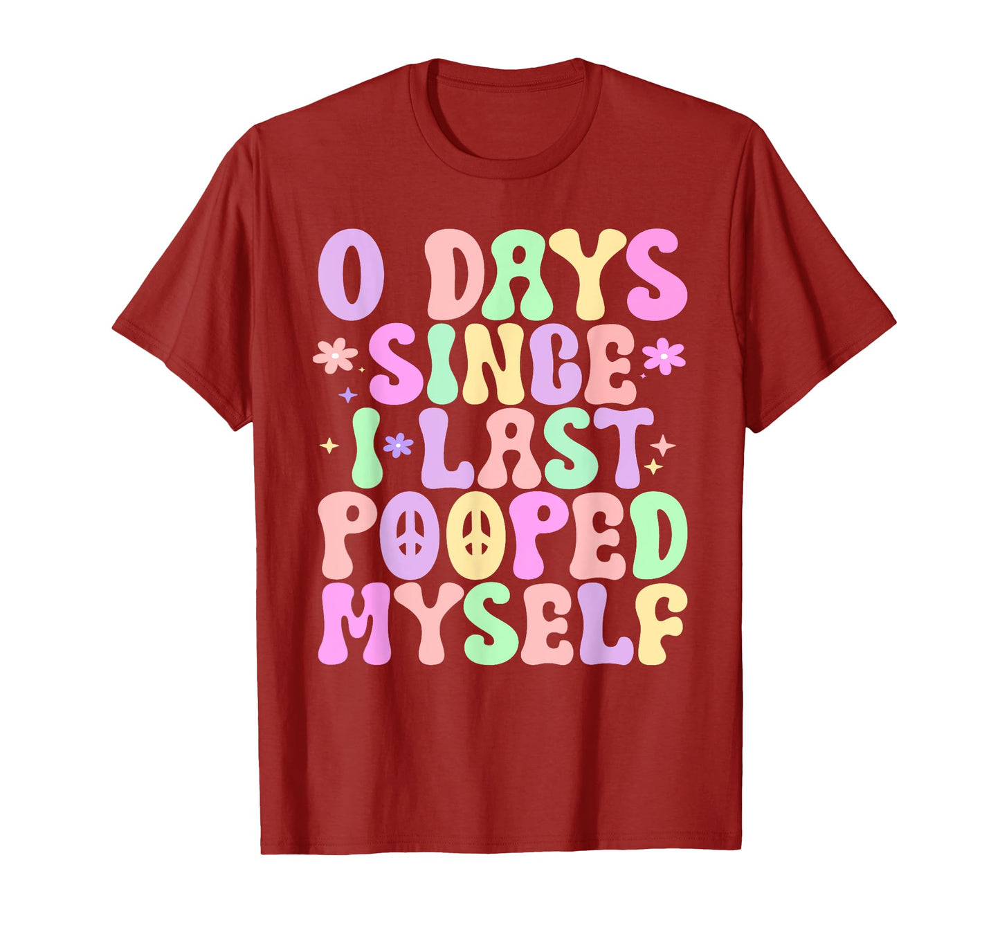 0 Days Since I Last Pooped Myself Funny Adult Humor Meme T-Shirt