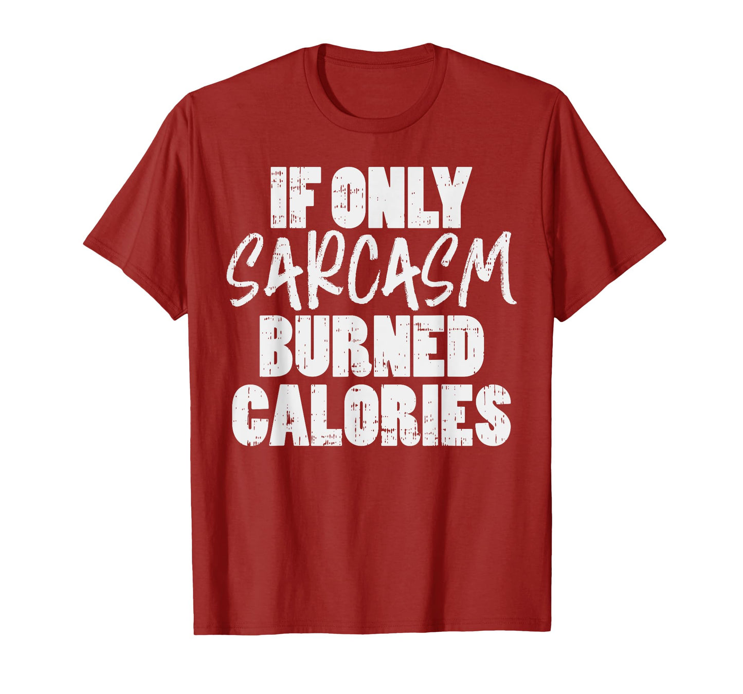 If Only Sarcasm Burned Calories Funny Gym Workout Lover T-Shirt
