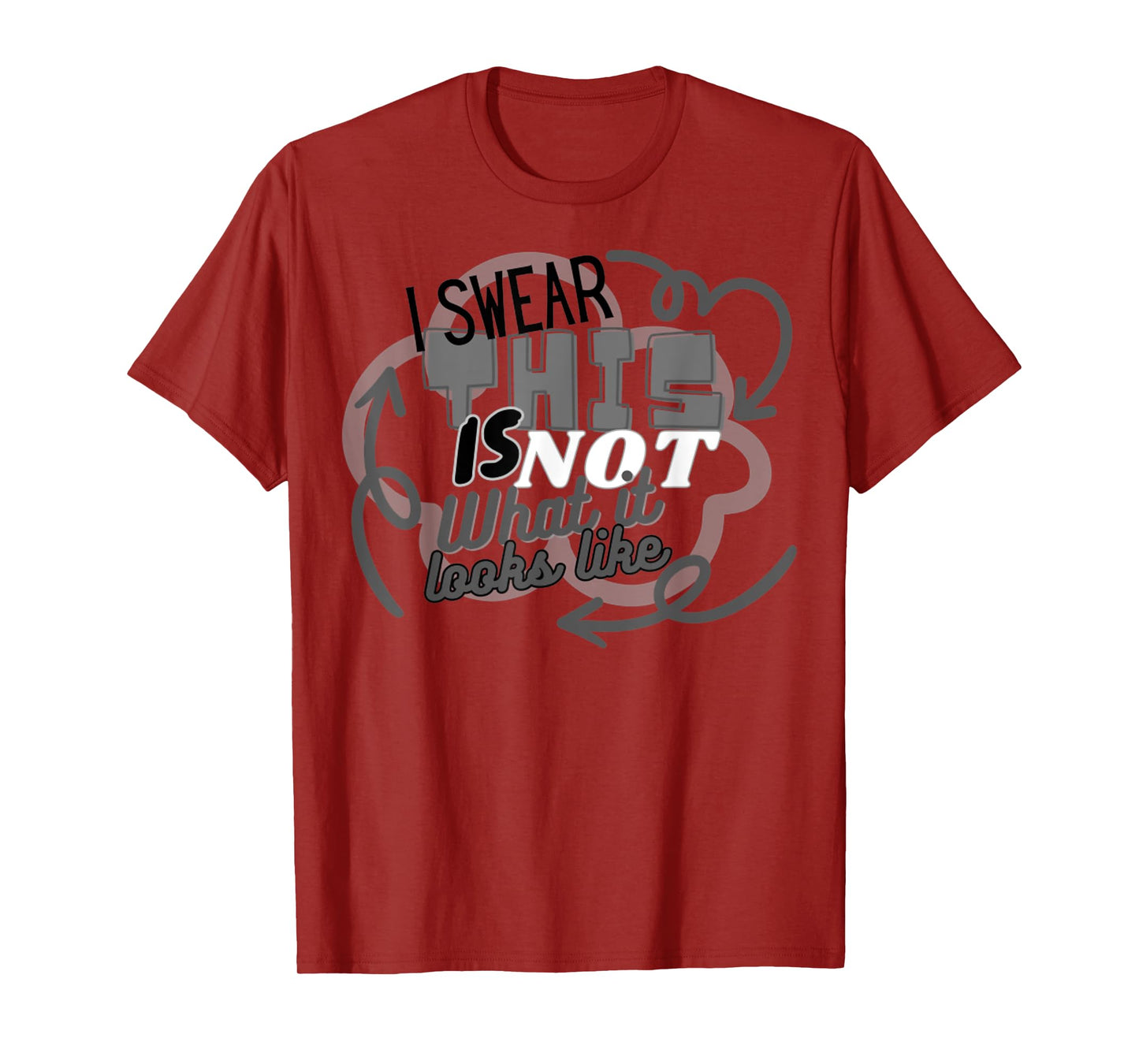 I Swear This Is NOT What It Looks Like Funny Humor T-Shirt