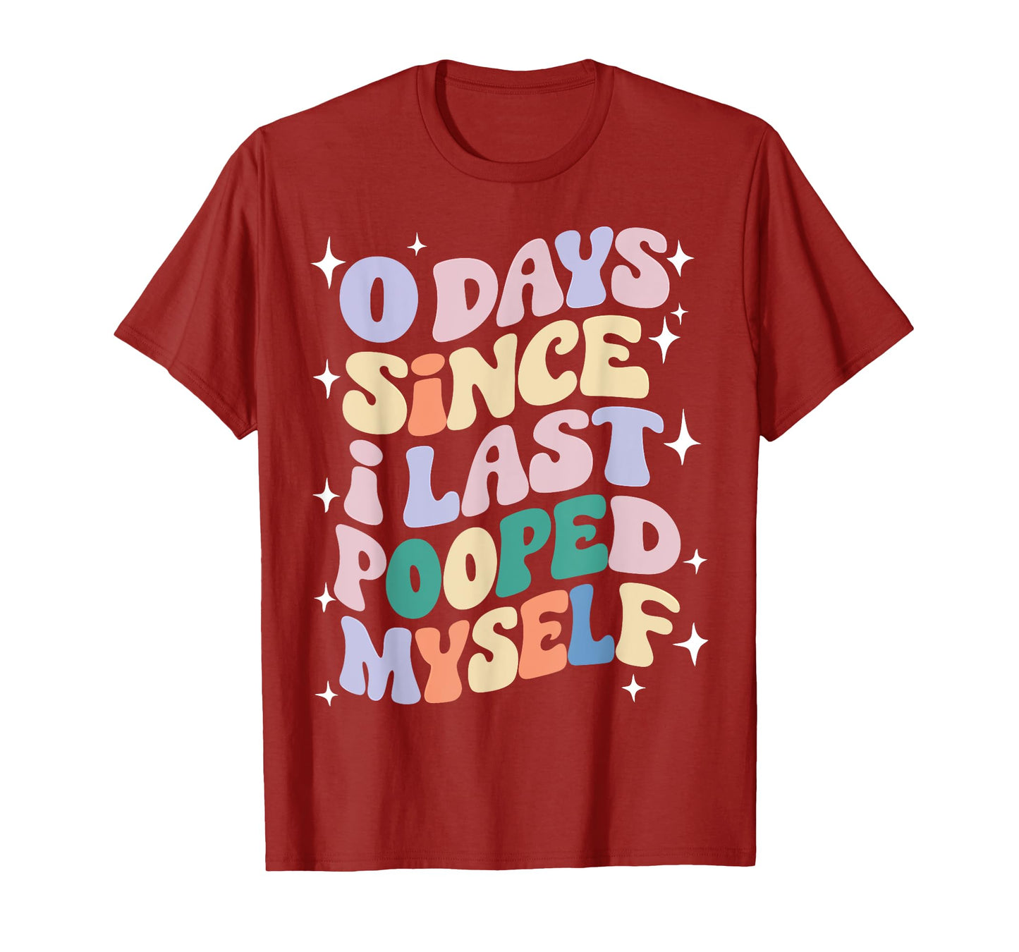 0 Days Since I Last Pooped Myself Funny Adult Humor Meme T-Shirt