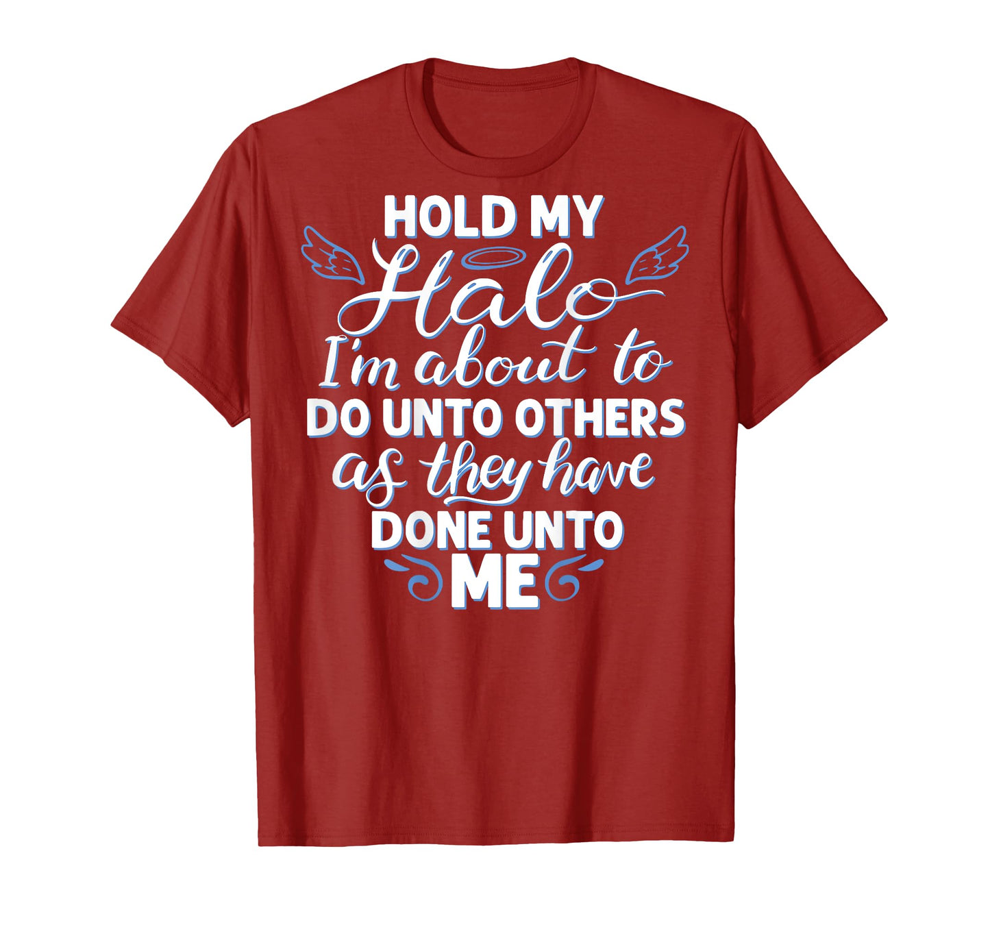 Hold My Halo I'm About To Do Unto Others As They have (back) T-Shirt