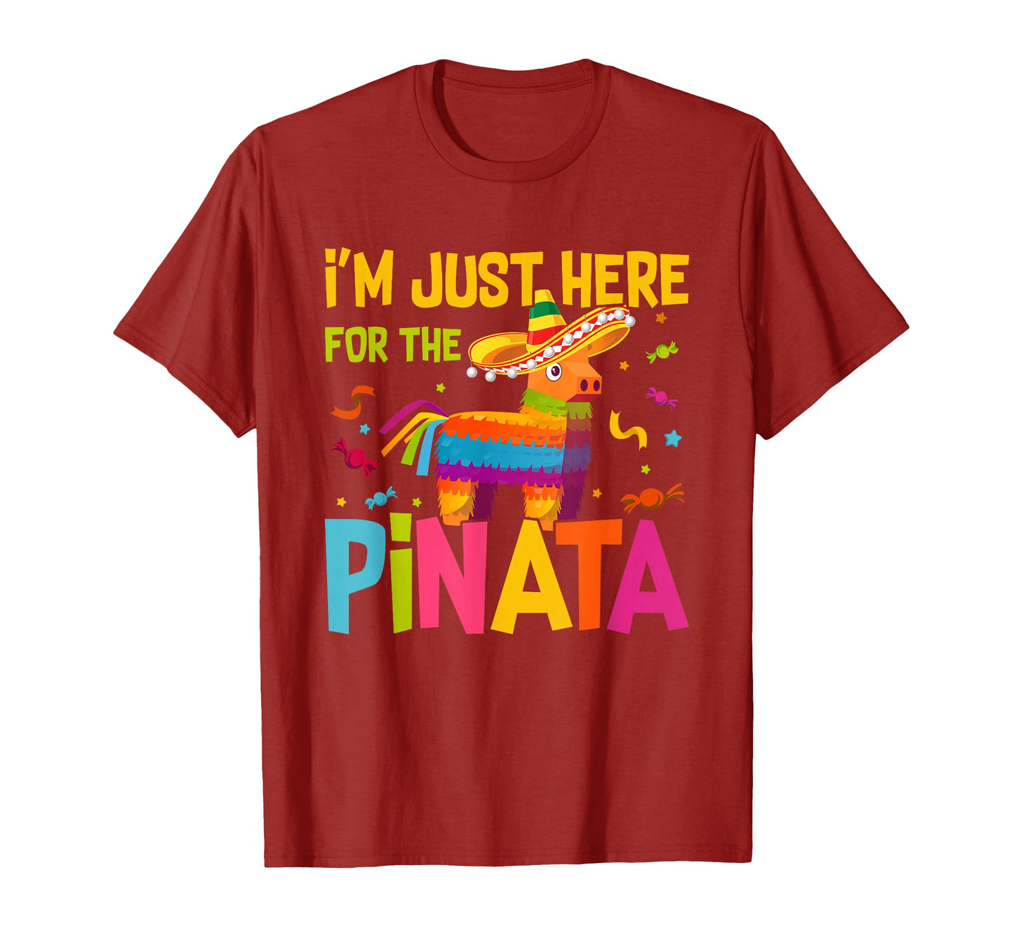 I'm Just Here For The Pinata Funny Mexican Party T-Shirt