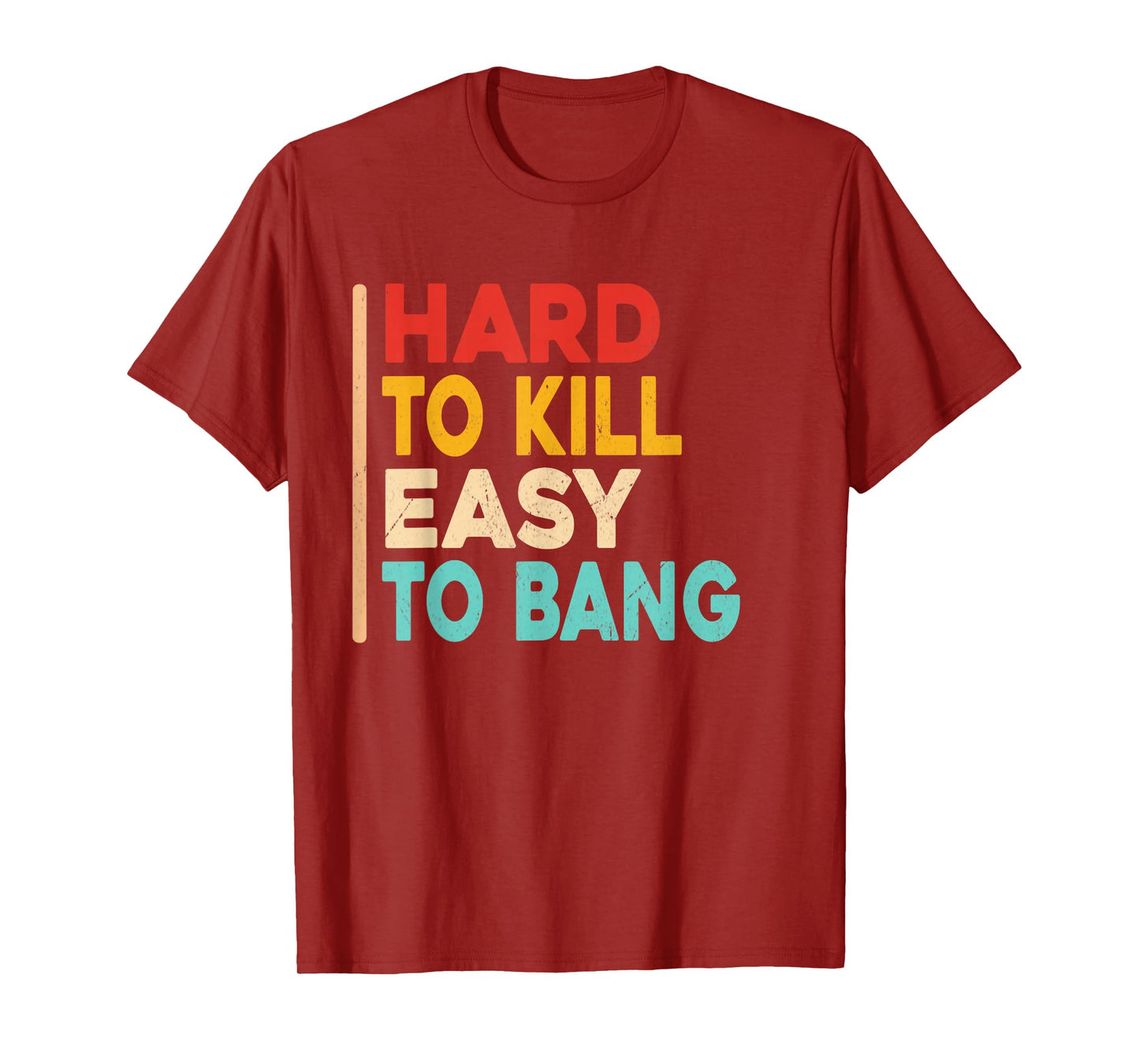 Hard to Kill Easy to Bang - Funny Sarcasm Adult Vintage T-Shirt