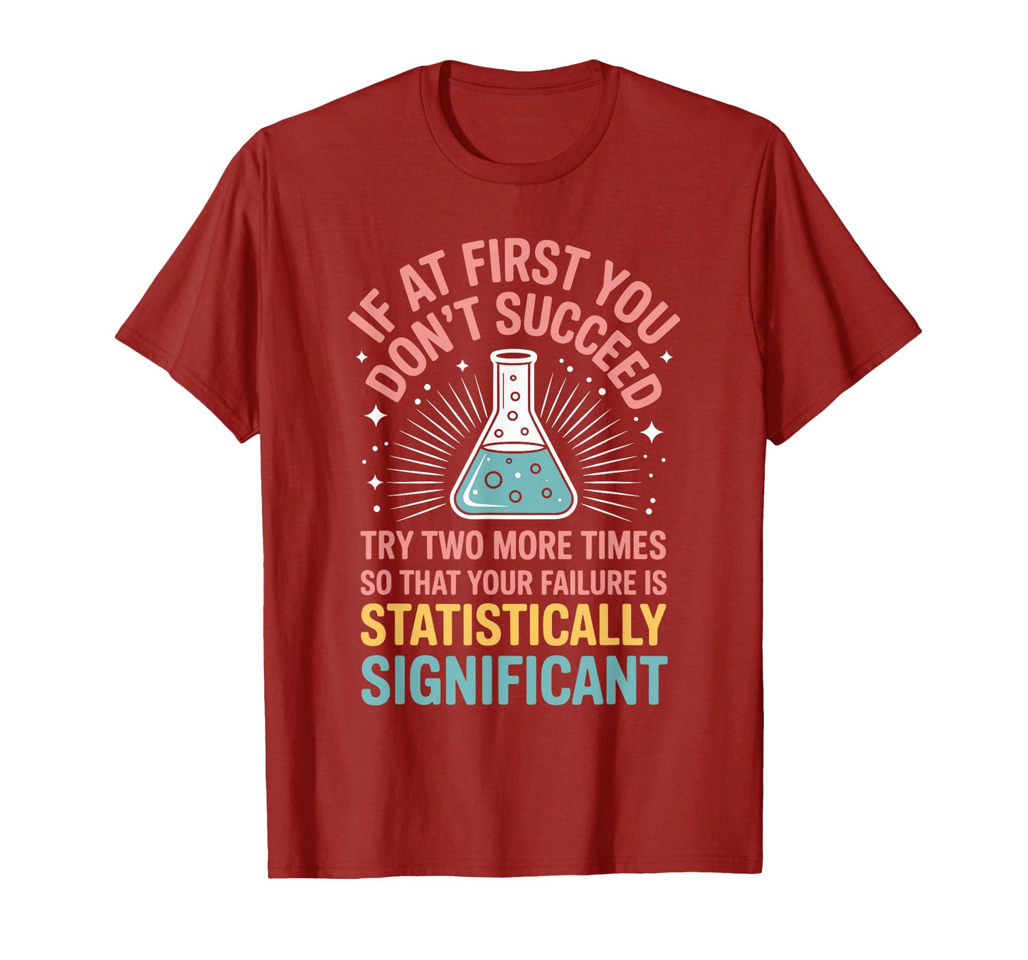 If At First You Don't Succeed Try Two More Times Science T-Shirt