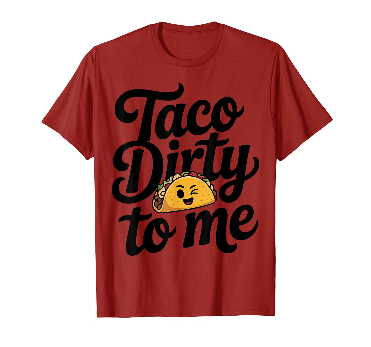 Taco Dirty to Me Pun Humor T-Shirt