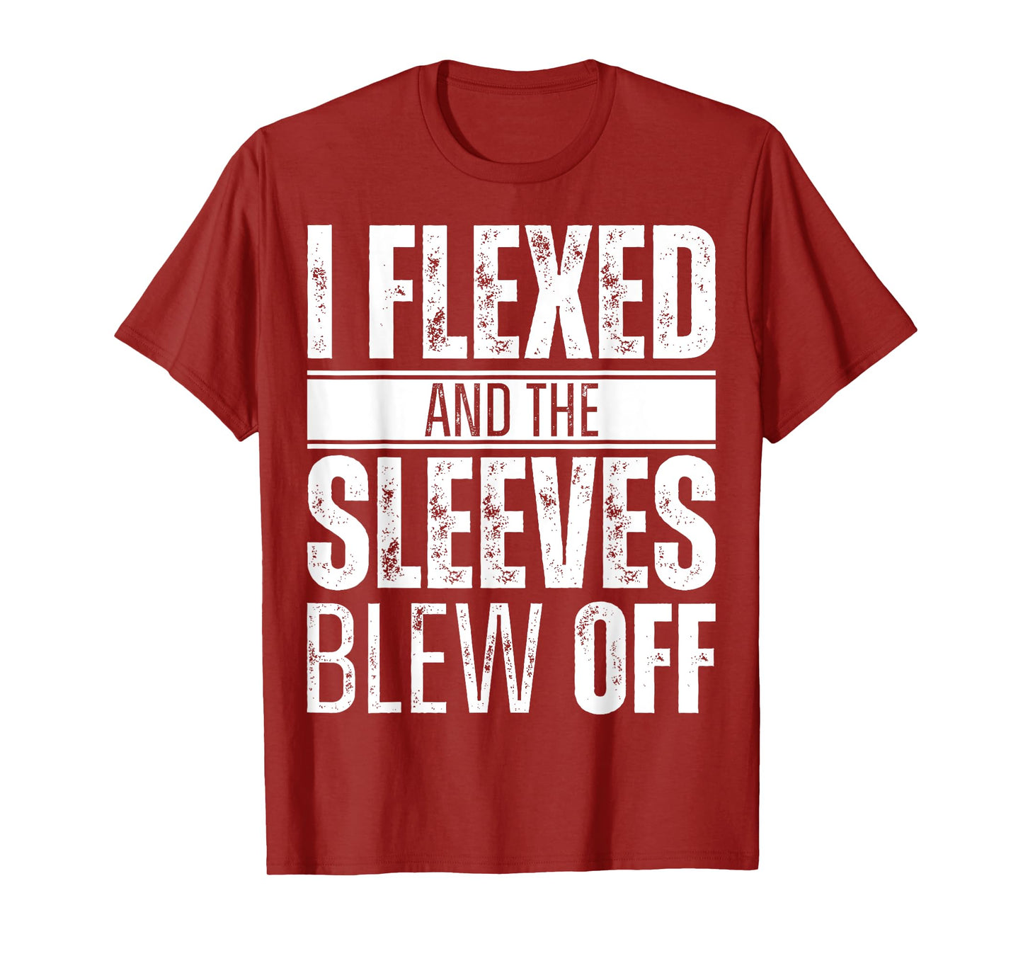 I flexed and the sleeves blew off T-Shirt