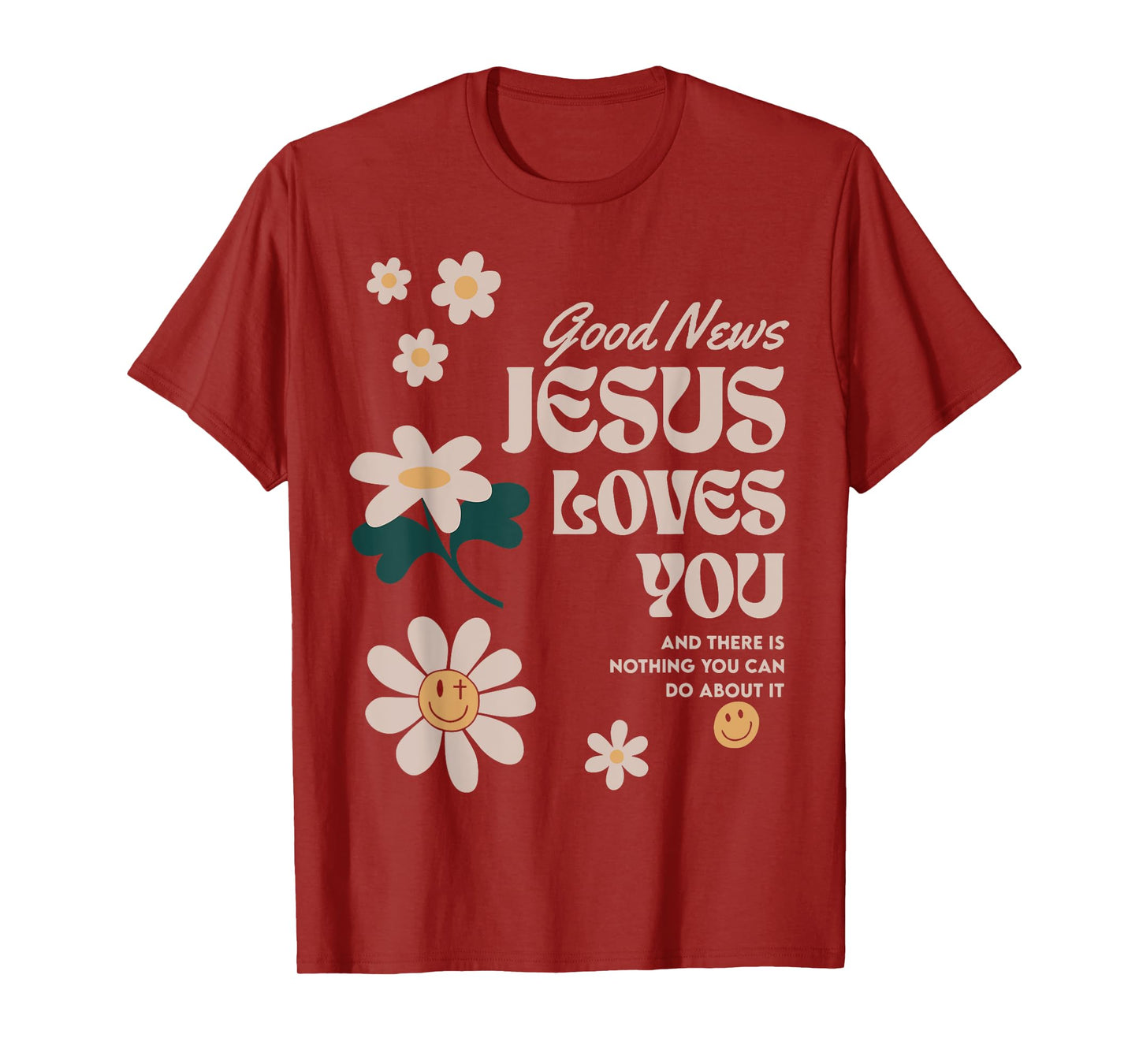 Good News Jesus Loves You And There Is Nothing You Can Do T-Shirt
