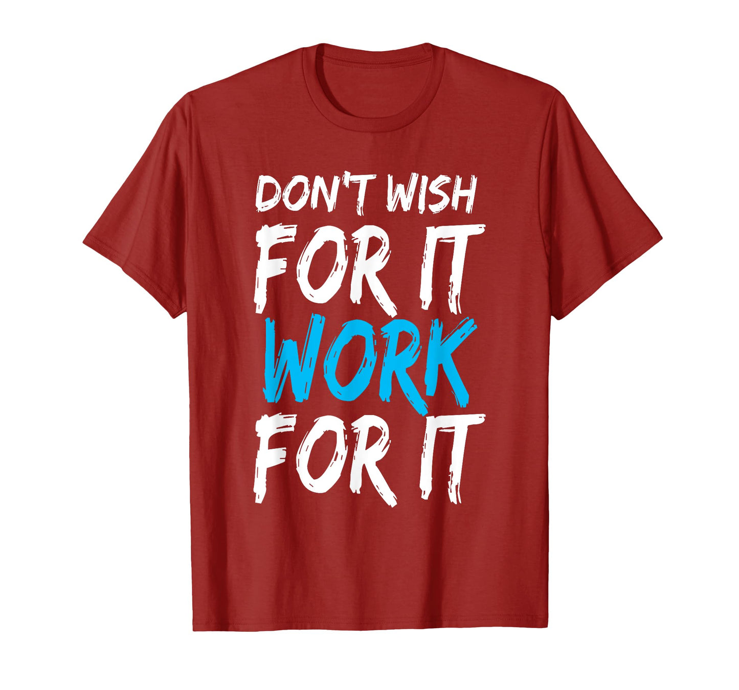 Don't Wish for It Work for It Shirt