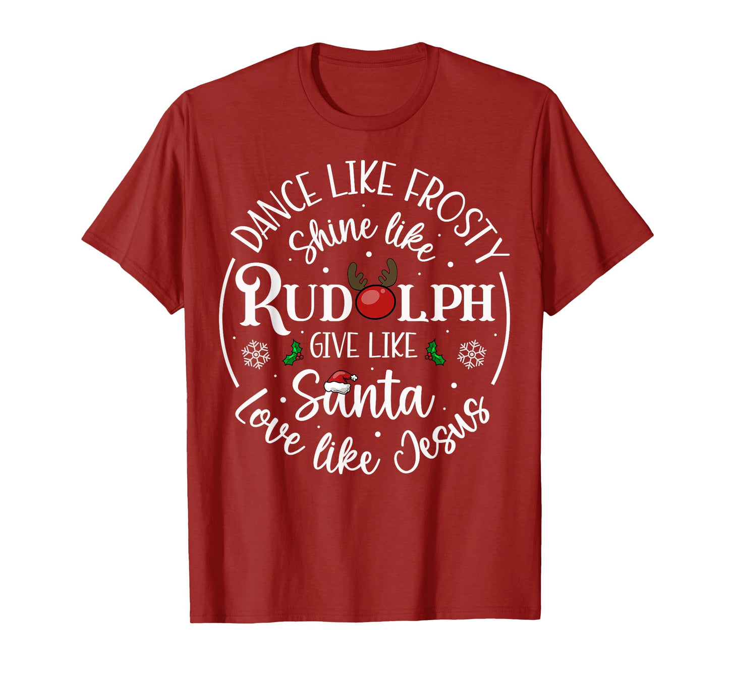 Dance Like Frosty Shine Like Rudolph Love Like Jesus Xmas T-Shirt