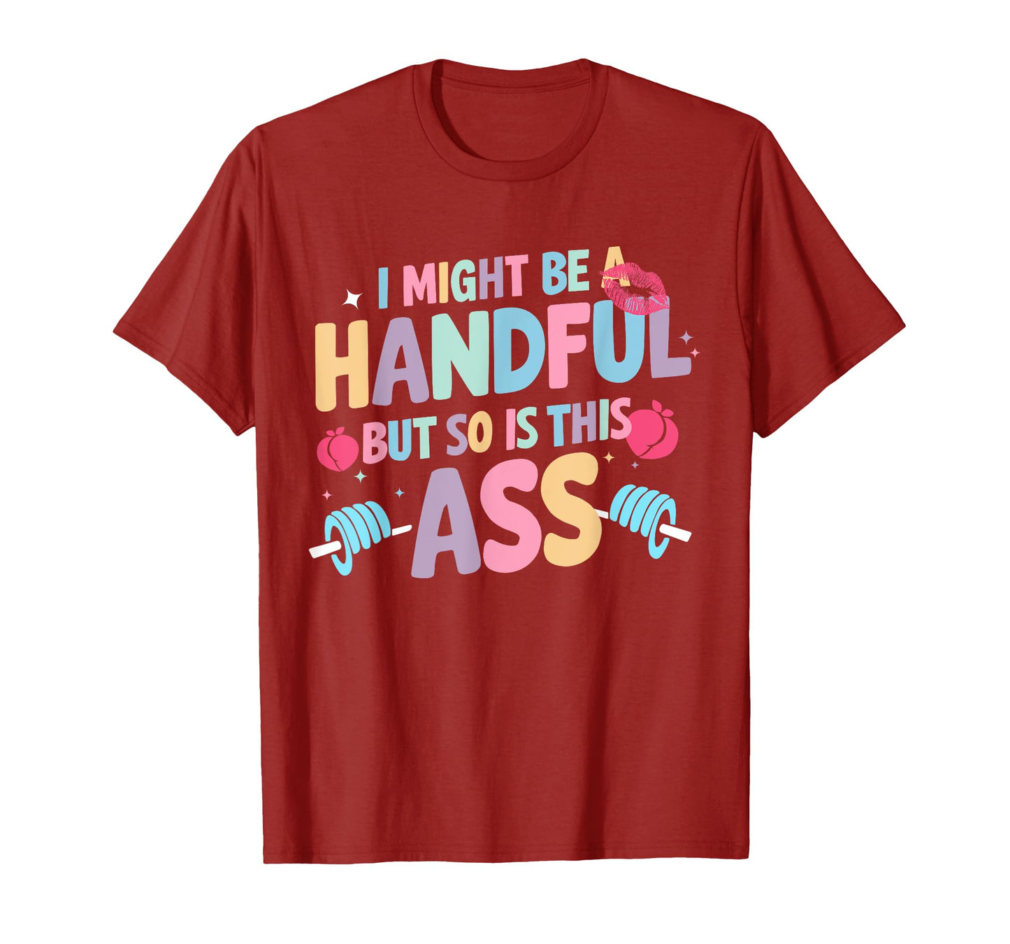 I Might Be A Handful But So Is This Ass Workout Gym Quote T-Shirt