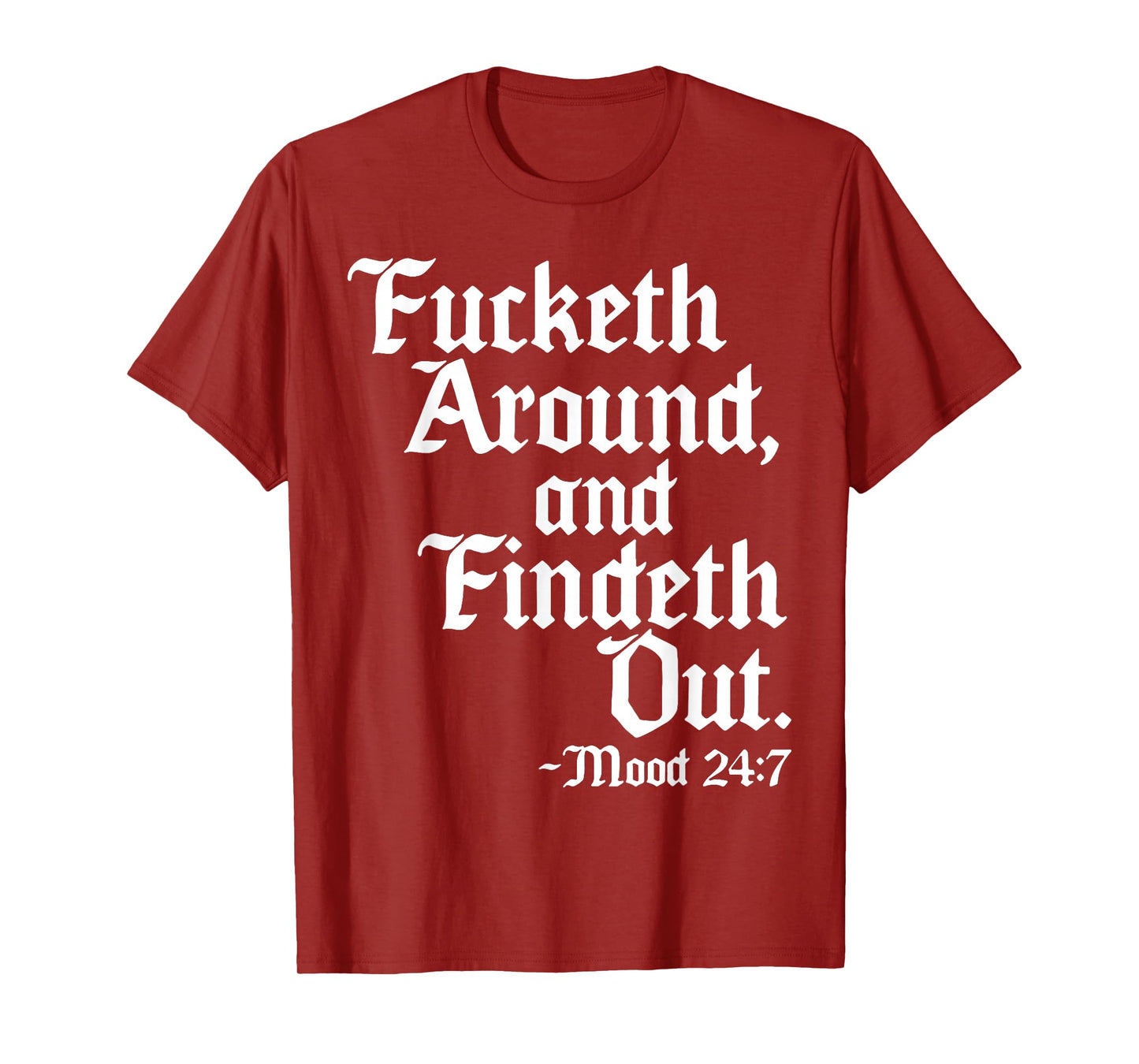 Fucketh Around And Findeth Out Mood 2 47 T-Shirt