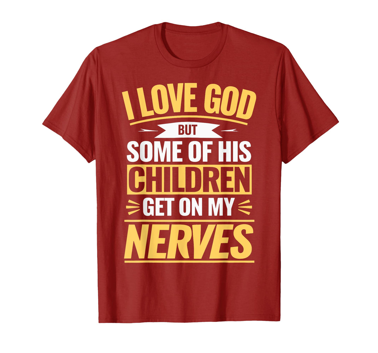 I Love God But Some Of His Children Get On My Nerves T-Shirt