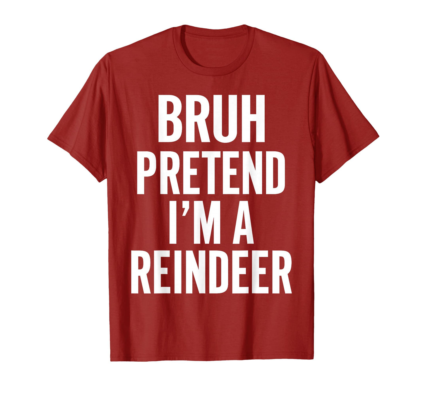 Bruh Pretend I'm A Reindeer Christmas Matching Xmas Costume T-Shirt
