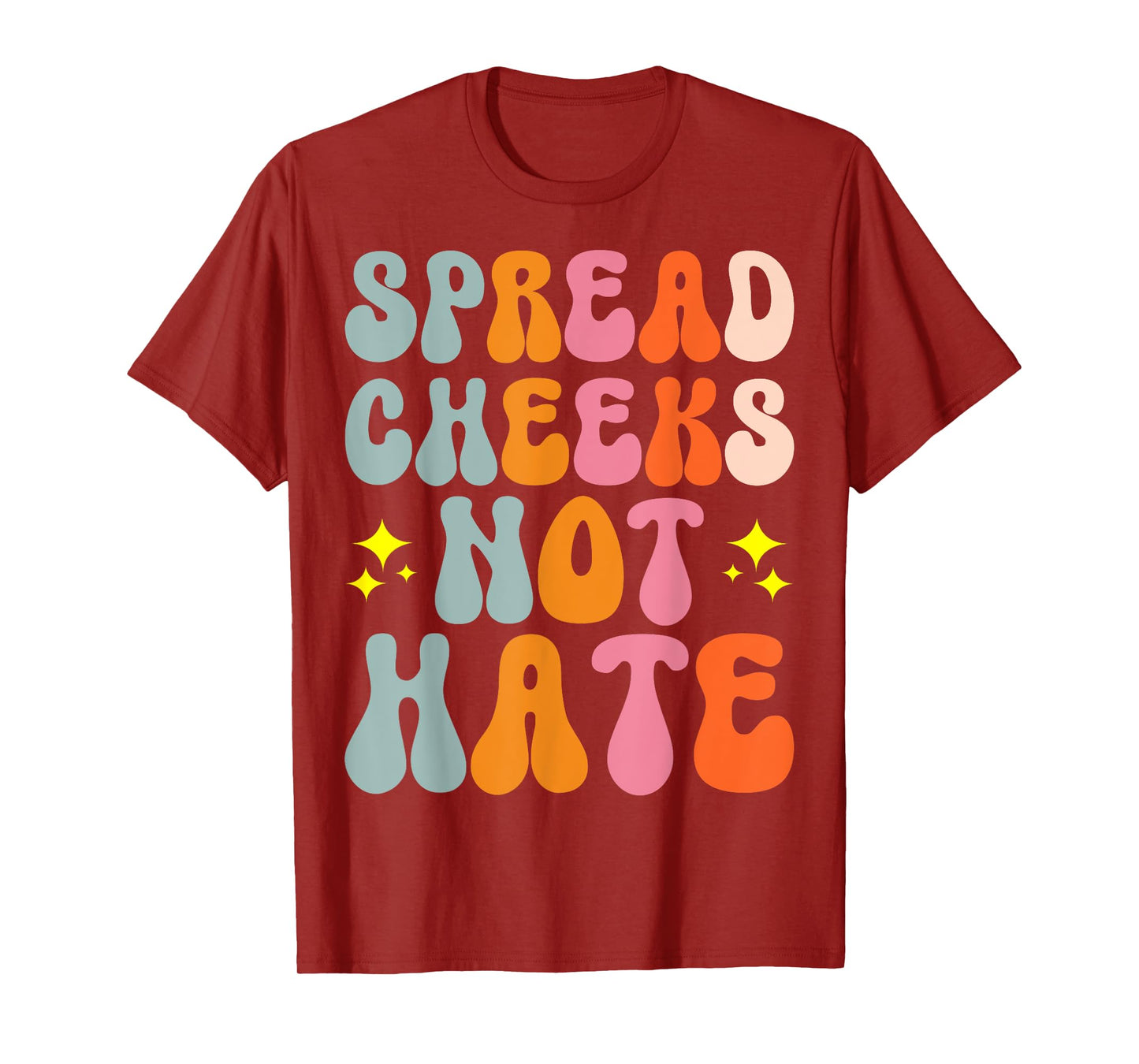 Spread Cheeks Not Hate T-Shirt