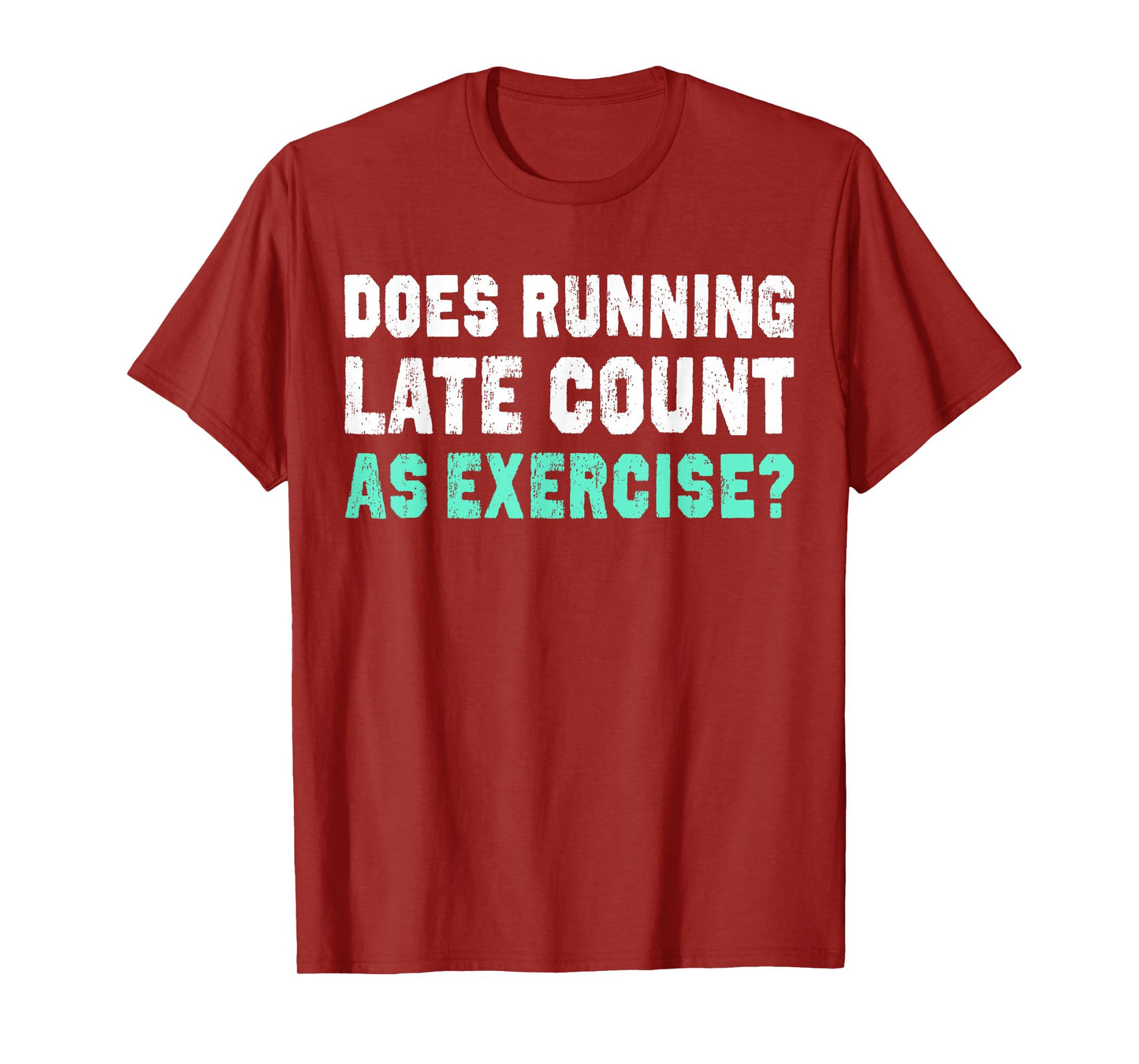 Does Running Late Counts As Exercise T-Shirt motivation gift T-Shirt