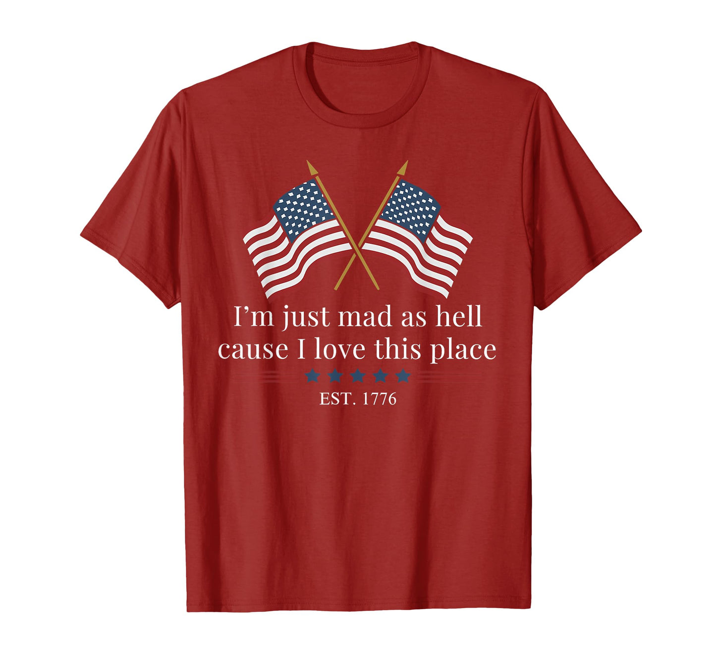 I'm Just Mad As Hell Cause I Loved This Place Est 1776 T-Shirt