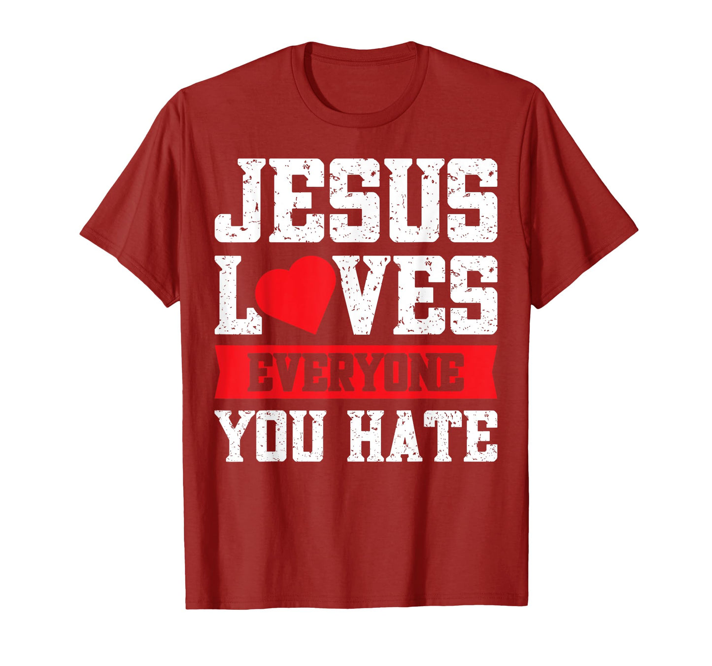 Jesus Loves Everyone You Hate T-Shirt