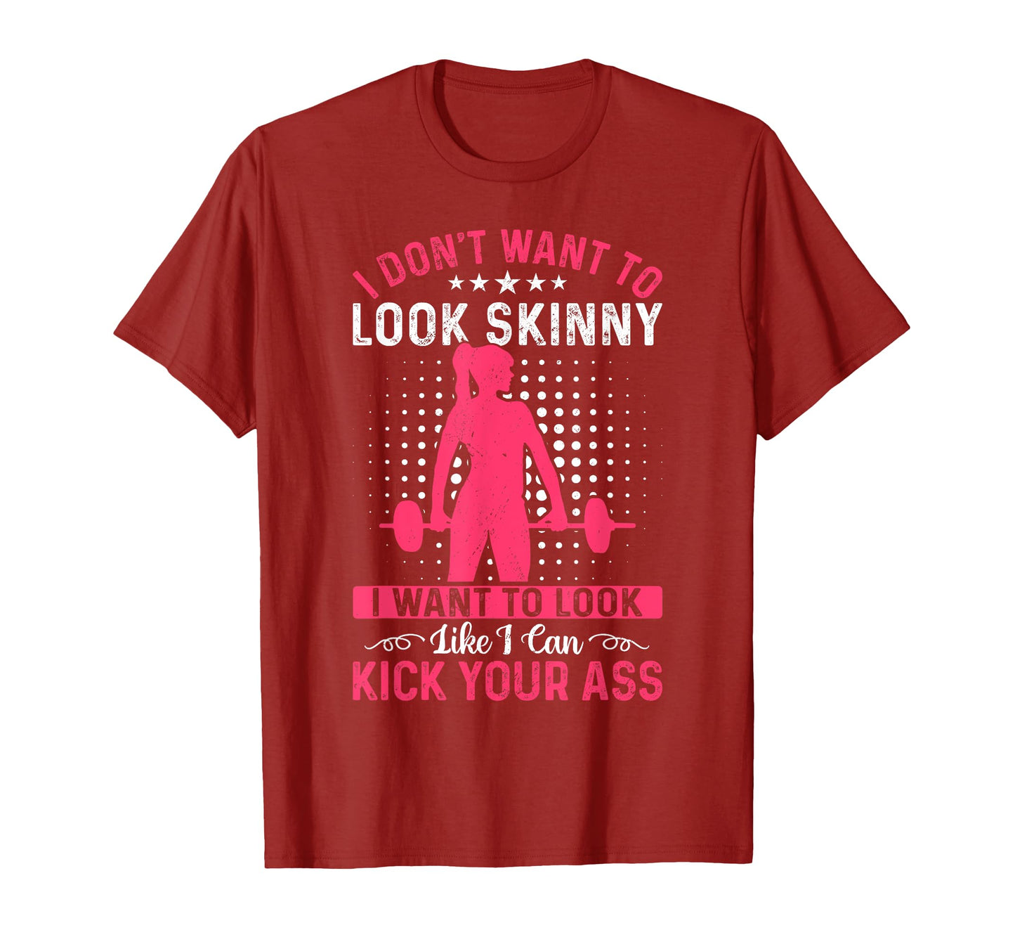 I Don't Want To Look Skinny Funny Workout Kick Your Gym Ass T-Shirt