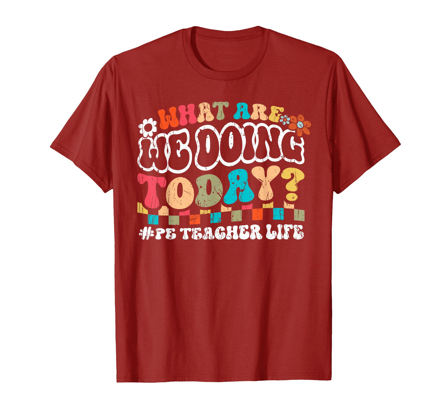 What Are We Doing Today PE Teacher Life Back to School Men Women T-Shirt