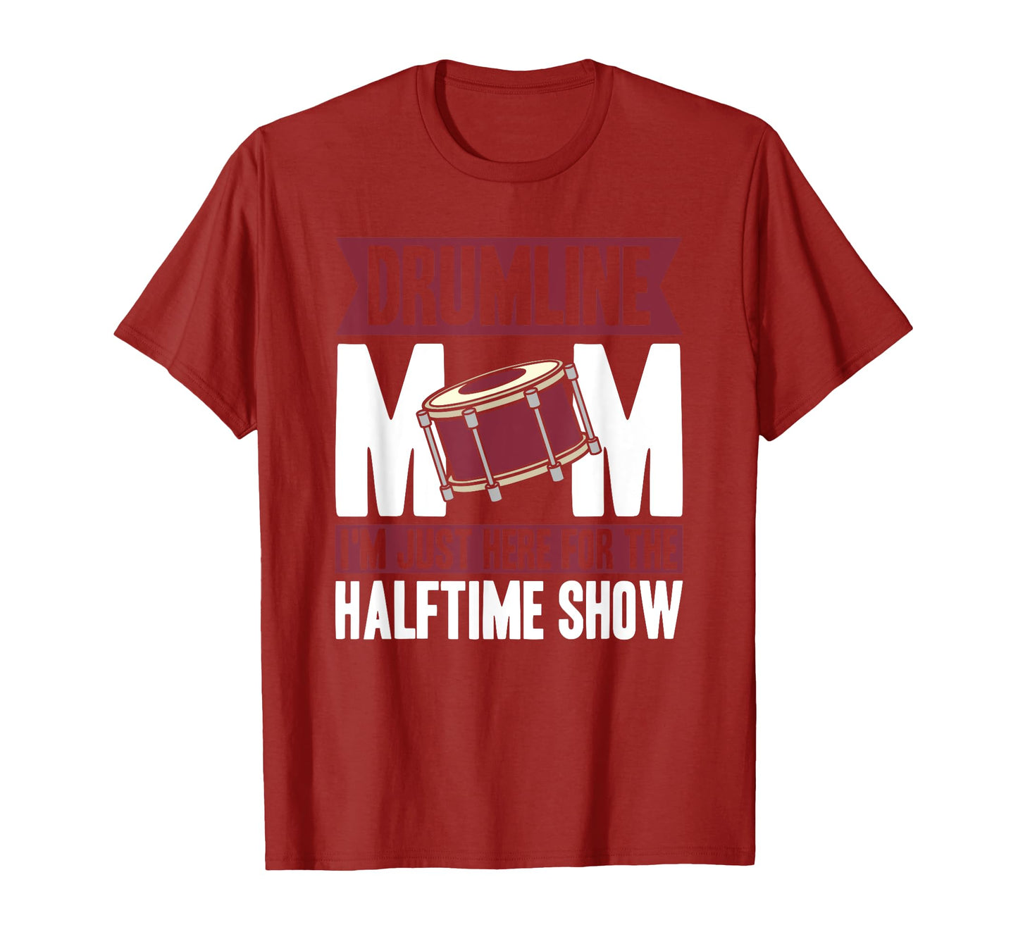 Drumline Mom I'm Just Here For The Halftime Show T-Shirt