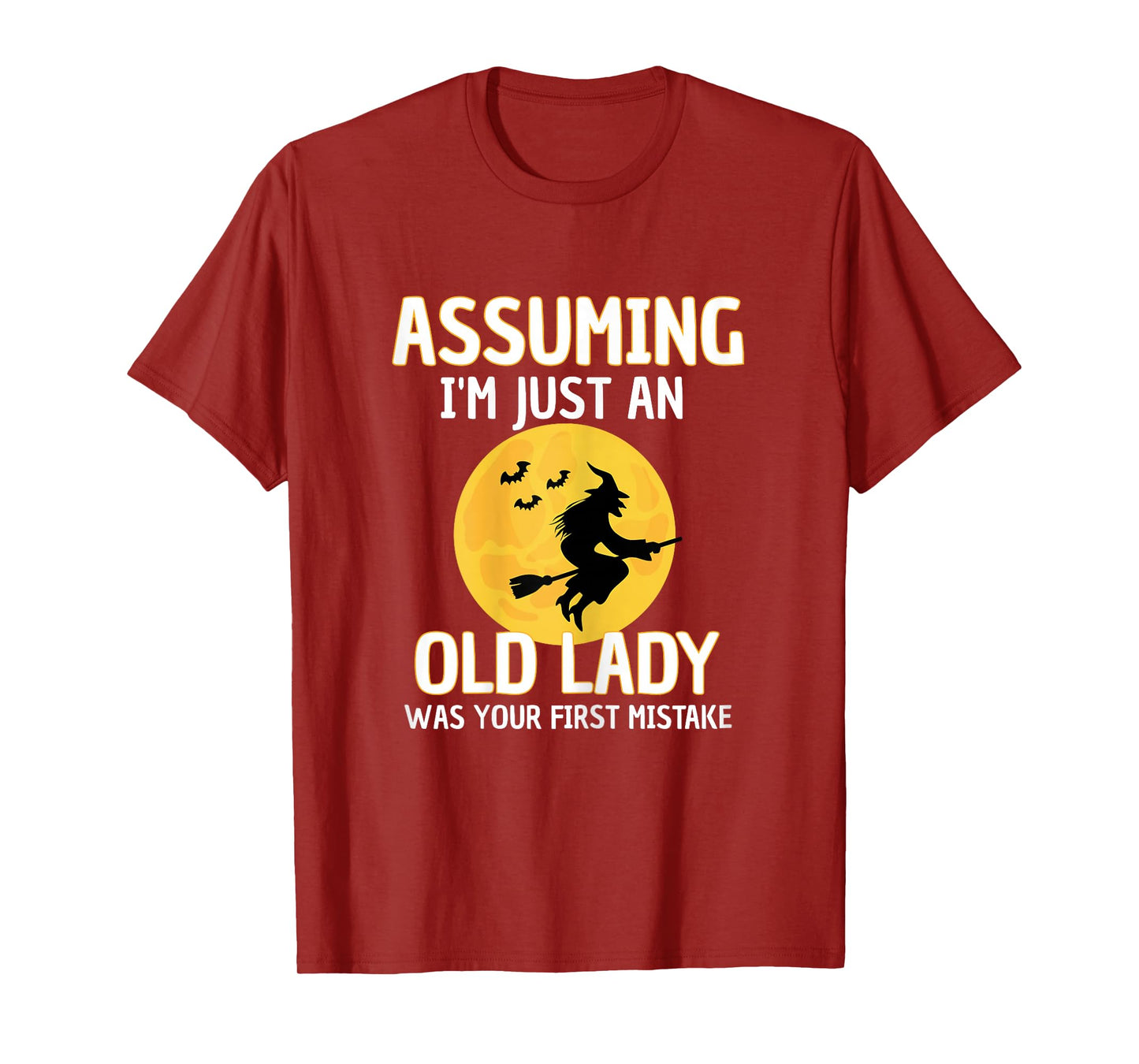 Assuming I'm Just an Old Lady was Your First Mistake Witch T-Shirt