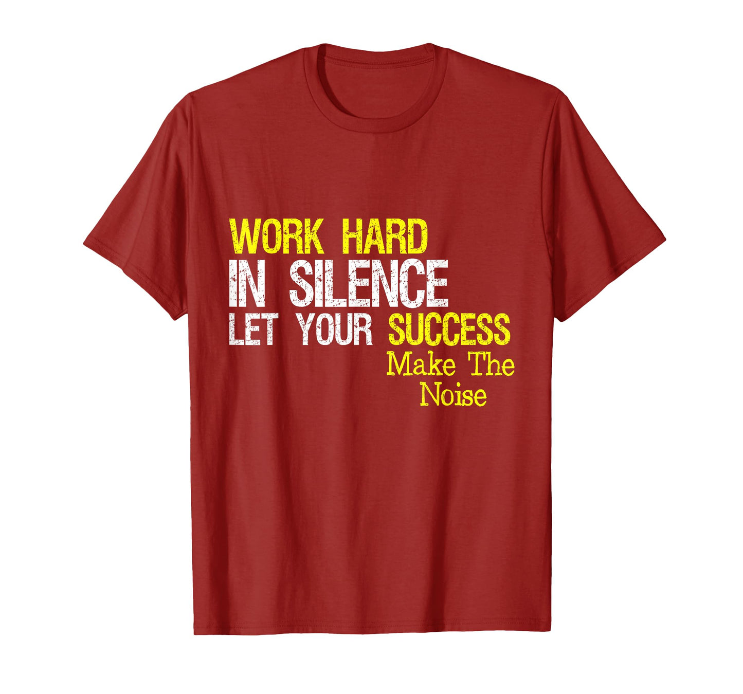 Work Hard In Silence Let Your Success Make The Noise Quote T-Shirt