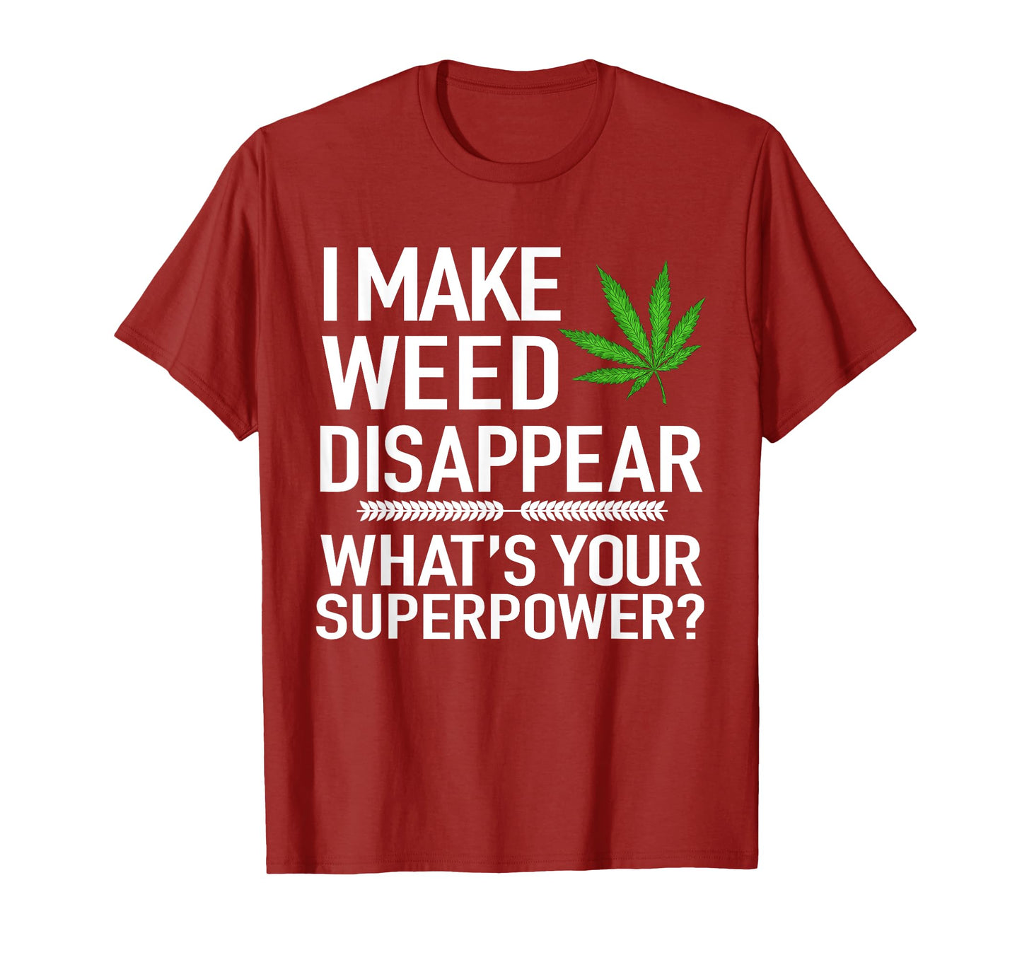 I Make Weed Disappear What's Your Superpower Funny T-Shirt