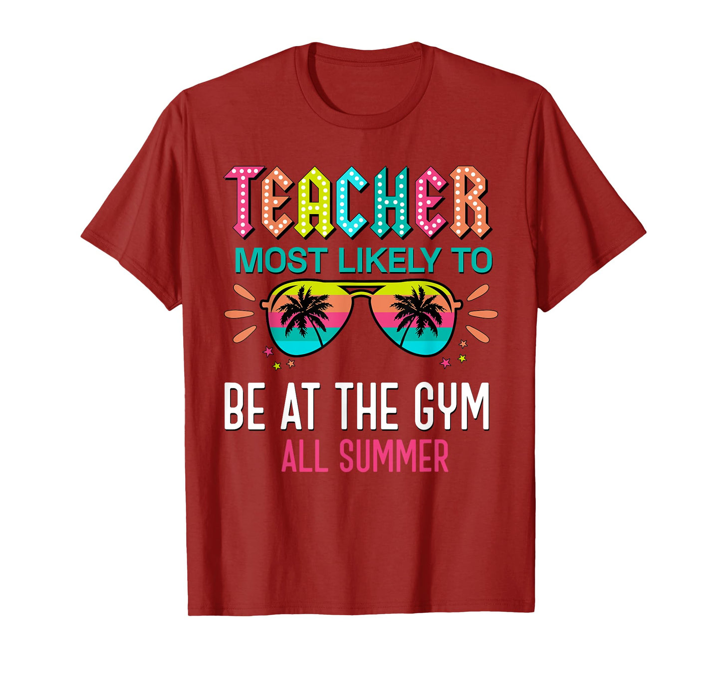 Teacher Most Likely To Be At The Gym All Summer Men Women T-Shirt