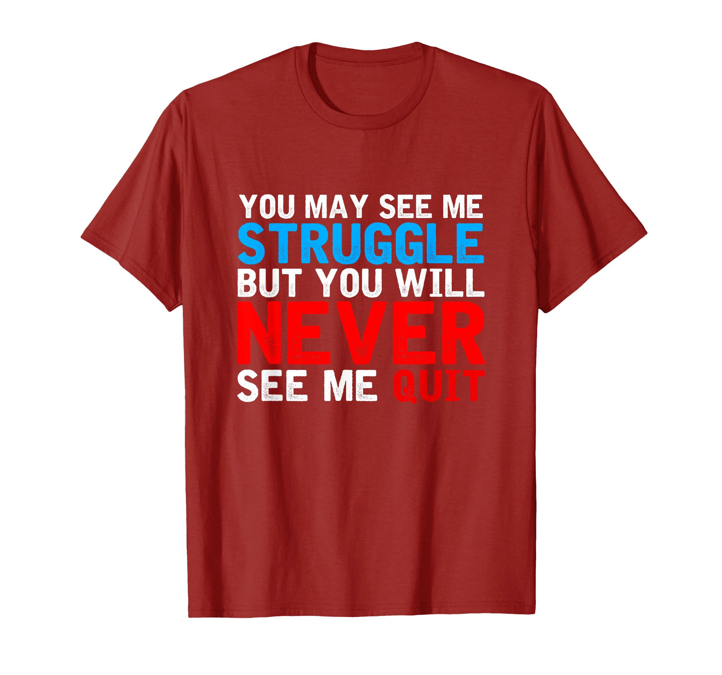 You May See Me Struggle You Will Never See Me Quit Workout T-Shirt