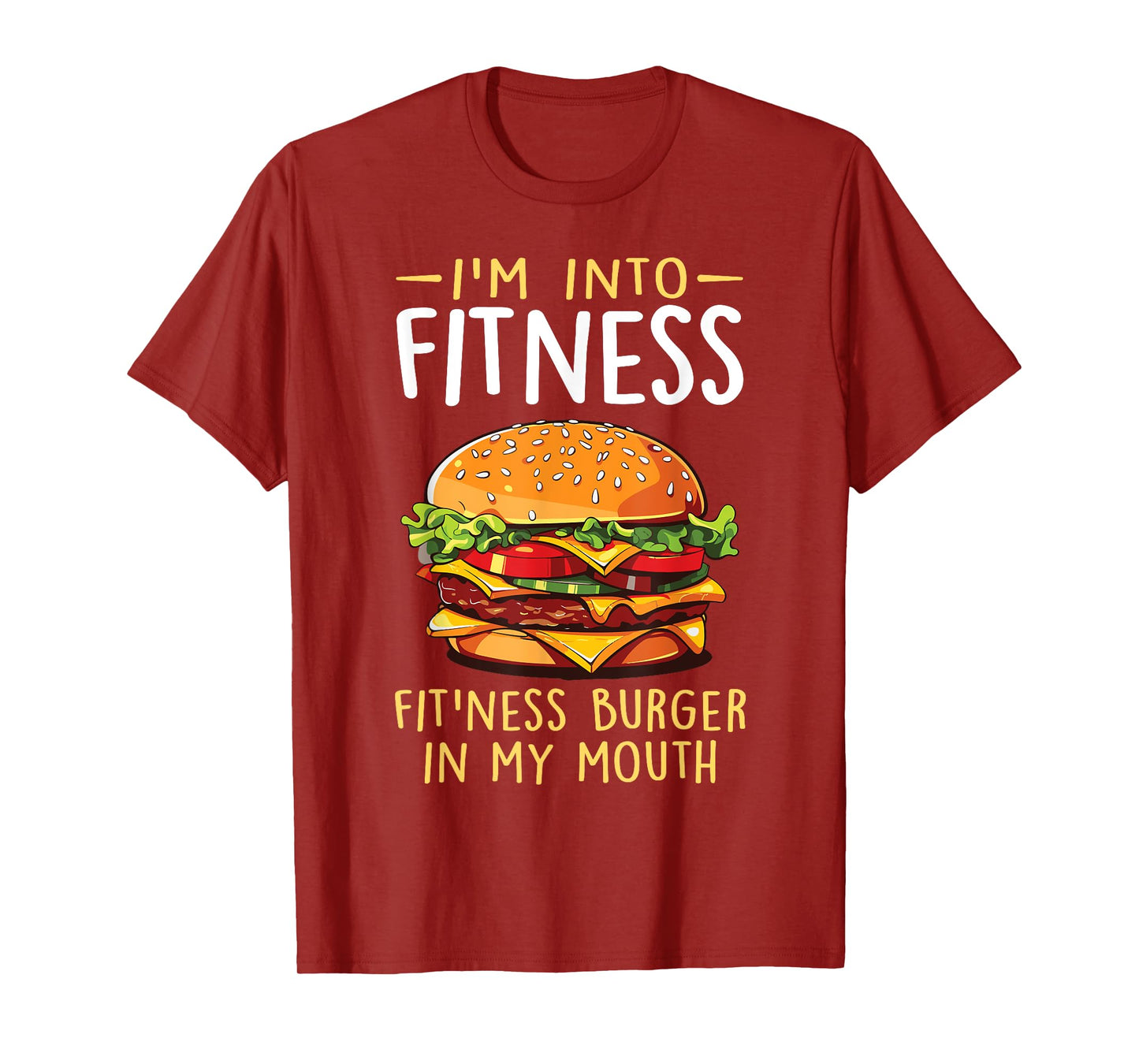 I'm into Fitness Burger in My Mouth Funny Cheeseburger T-Shirt