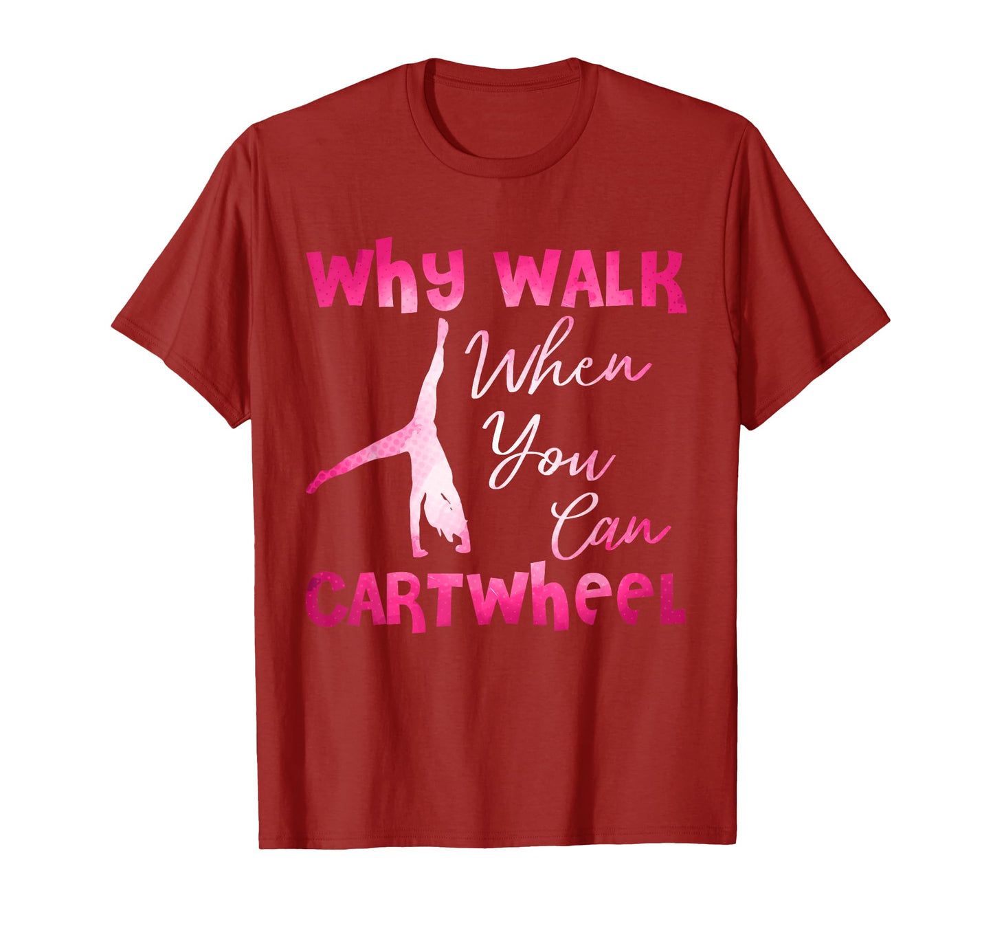 Why Walk When You Can Cartwheel Funny Dancer T-Shirt