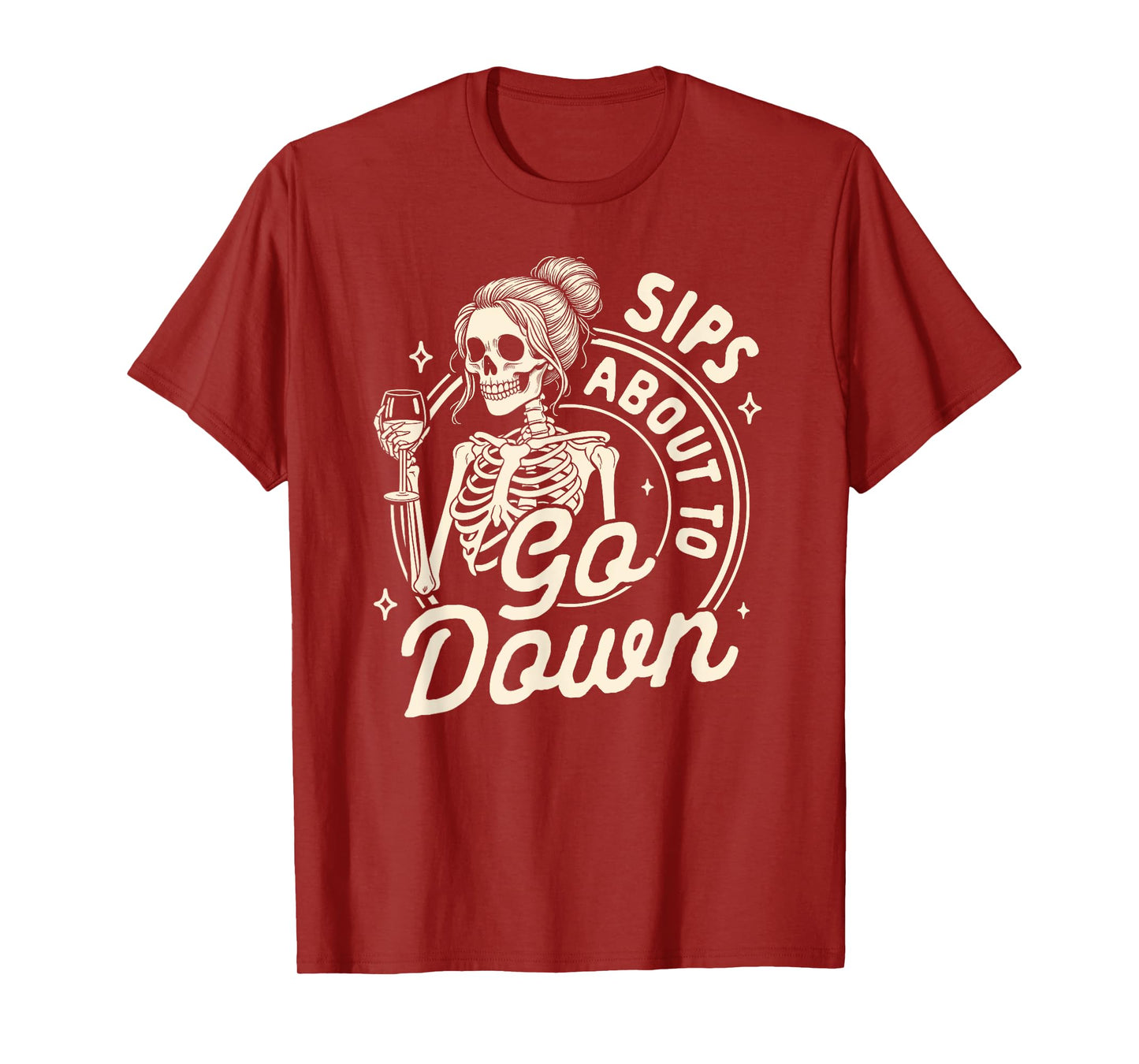 Wine Lover Skeleton Drinking Wine Sips About To Go Down T-Shirt