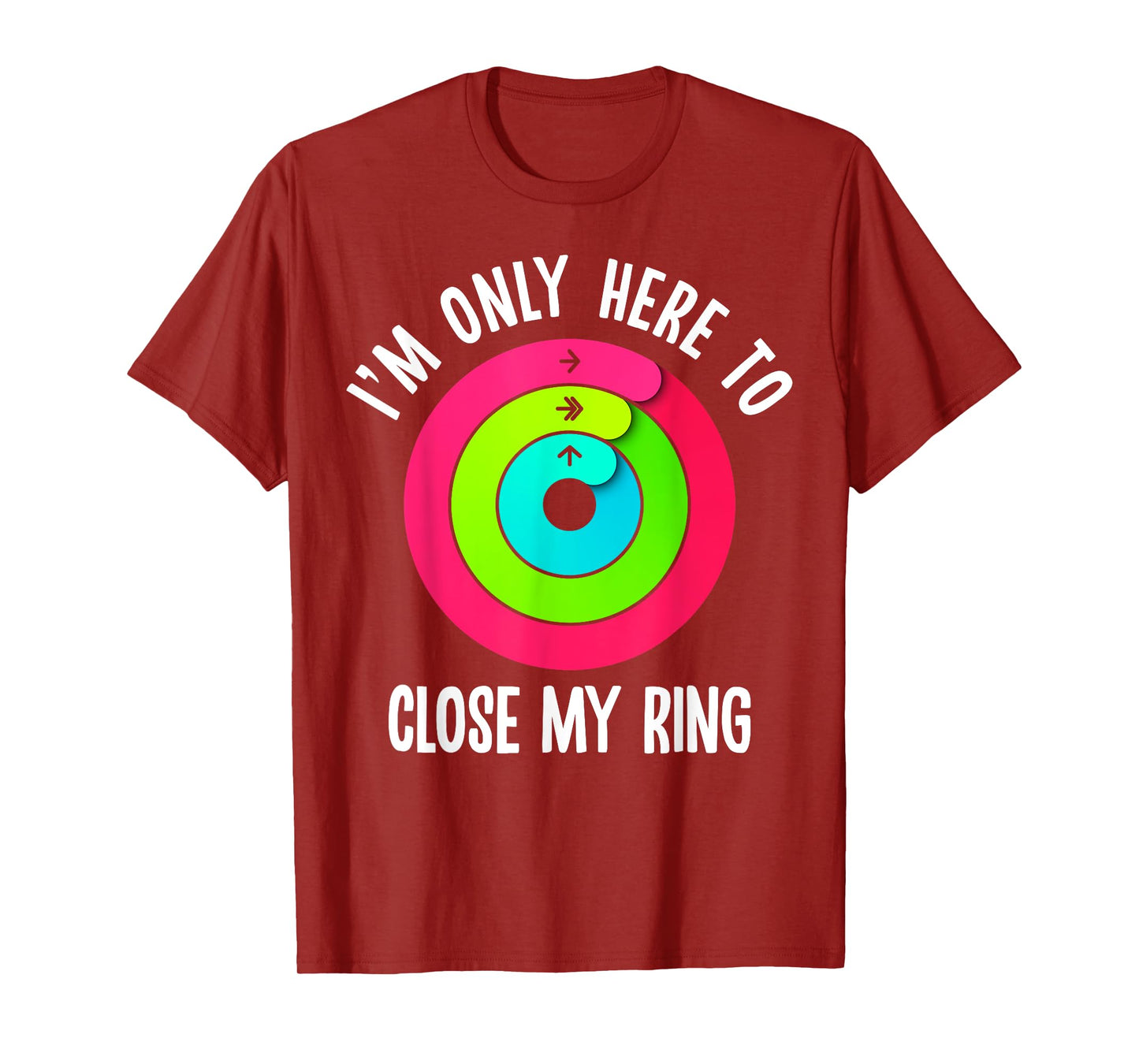 I'm Only Here To Close My Ring Funny Gym Active Wear T-Shirt