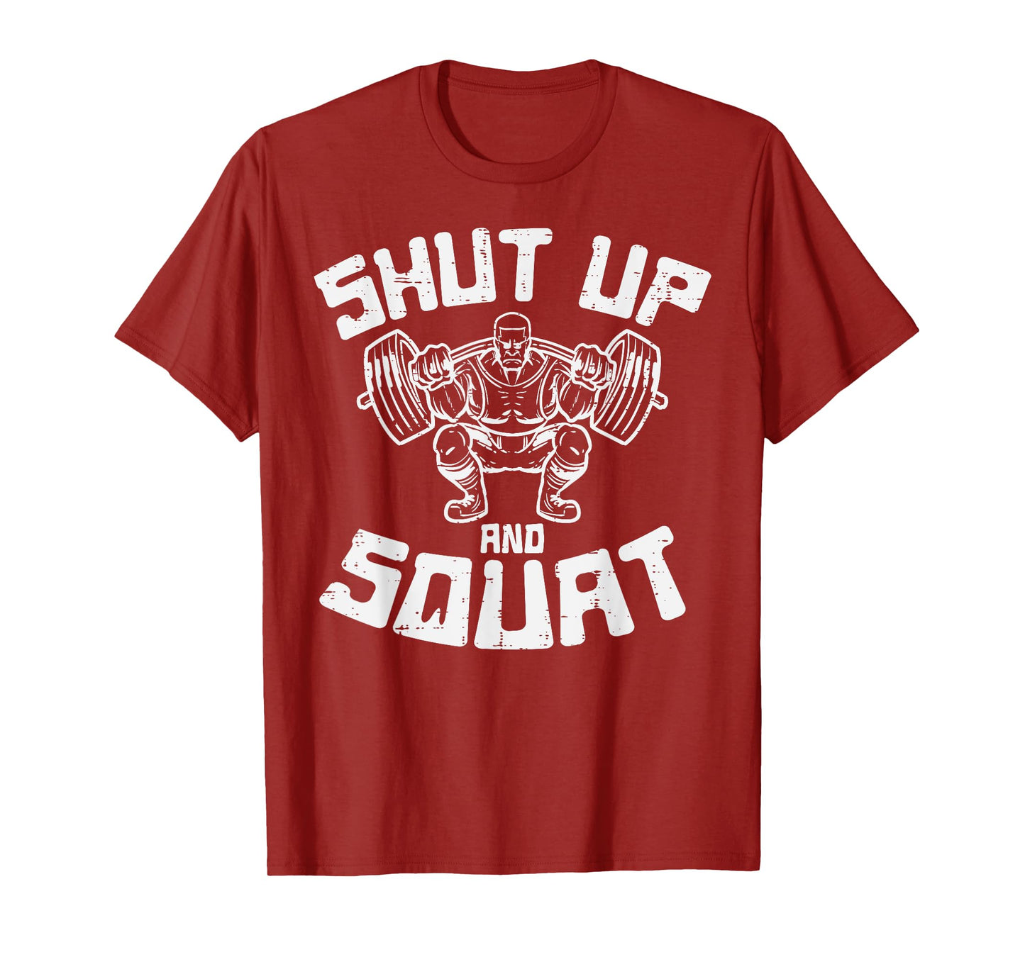 Workout Shut Up Squat Funny Gym Powerlift Leg Day Men Women T-Shirt
