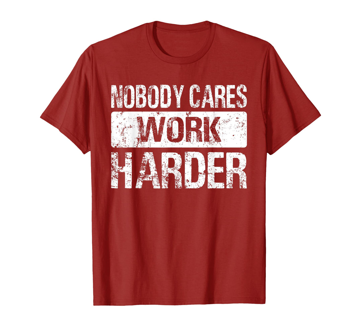 Nobody Cares Work Harder - Gym Fitness Workout Motivation T-Shirt