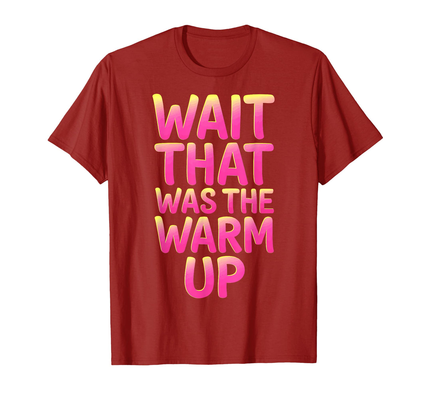 Wait That Was The Warm Up T-Shirt