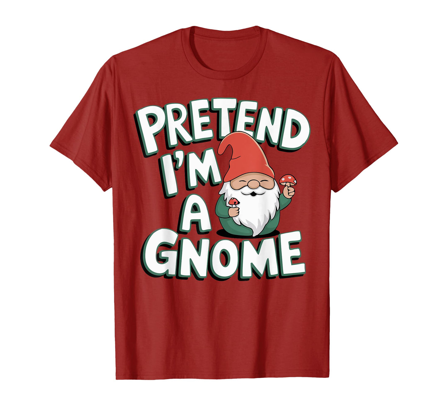 Pretend I'm A Gnome T-Shirt