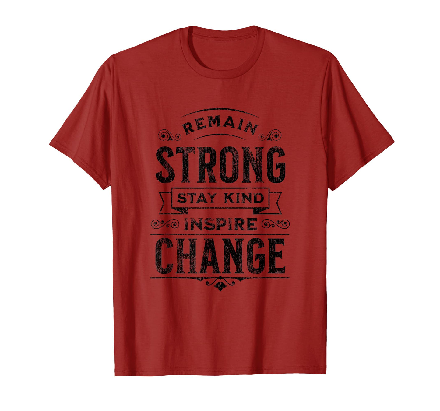 Remain Strong, Stay Kind, Inspire Change Positive Message T-Shirt