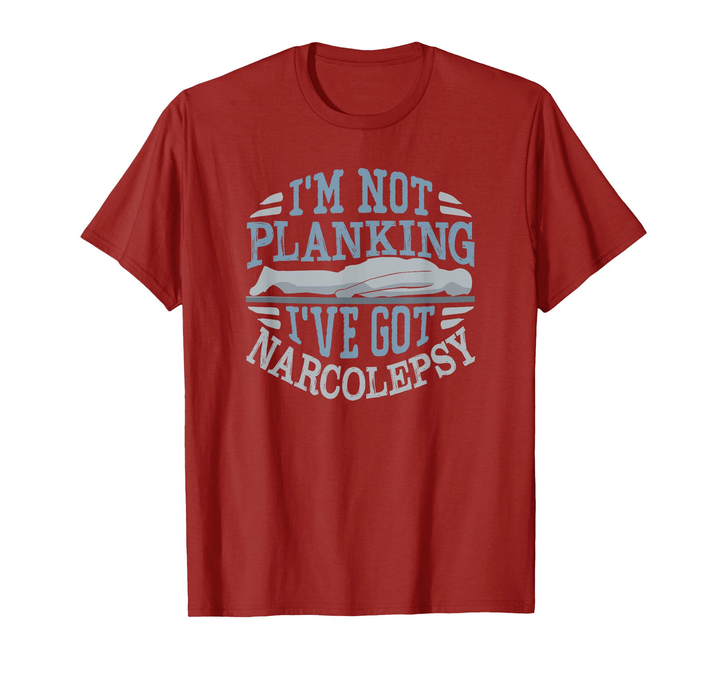 I'm Not Planking I've Got Narcolepsy T-Shirt T-Shirt