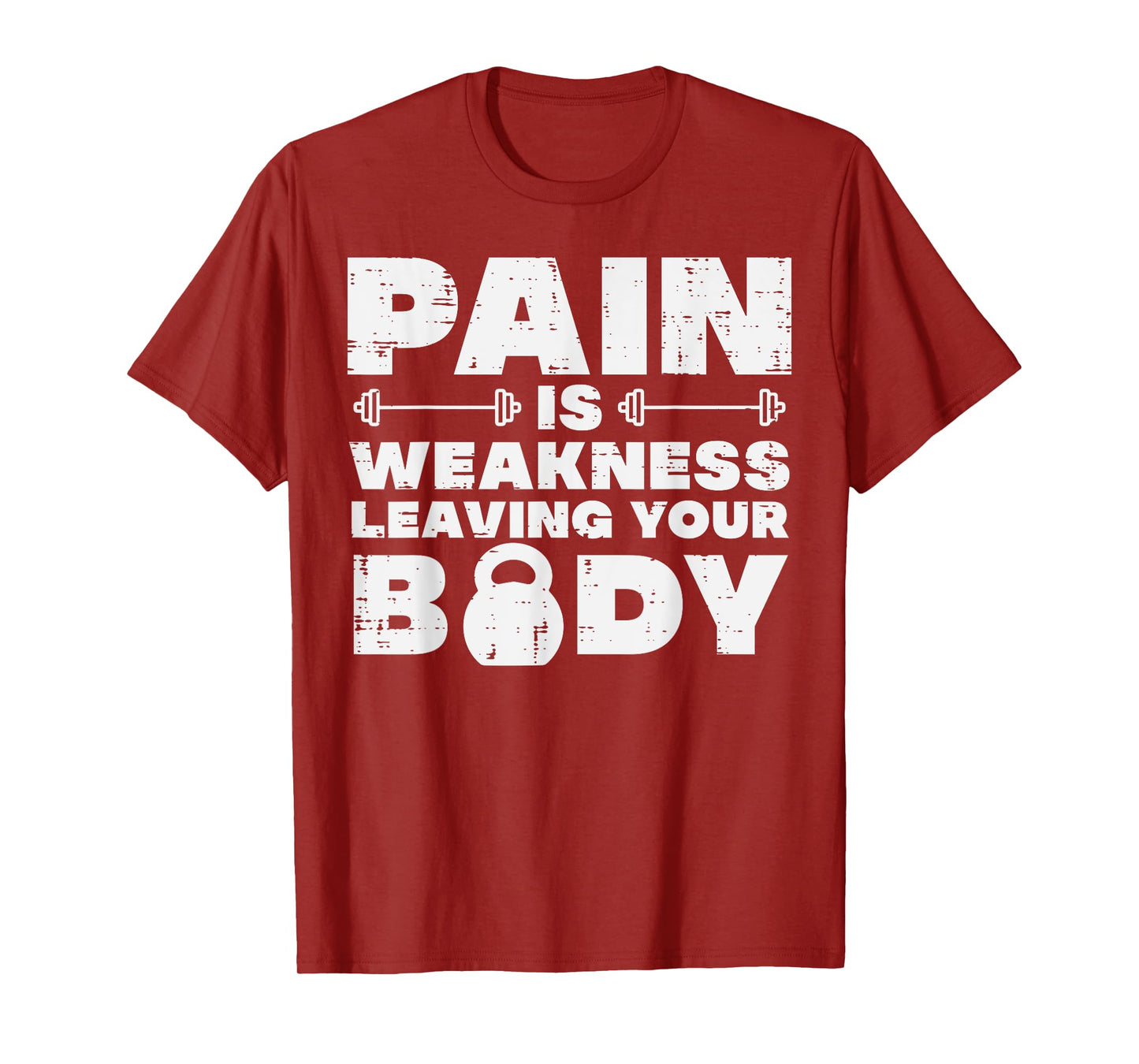 Pain Is Weakness Leaving Your Body Gym Workout Men Women T-Shirt