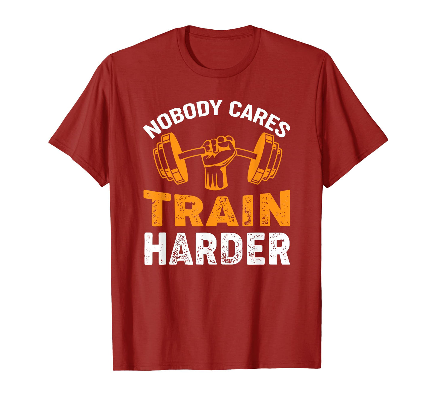 Nobody Cares Train Harder Fitness Weightlifting Workout T-Shirt