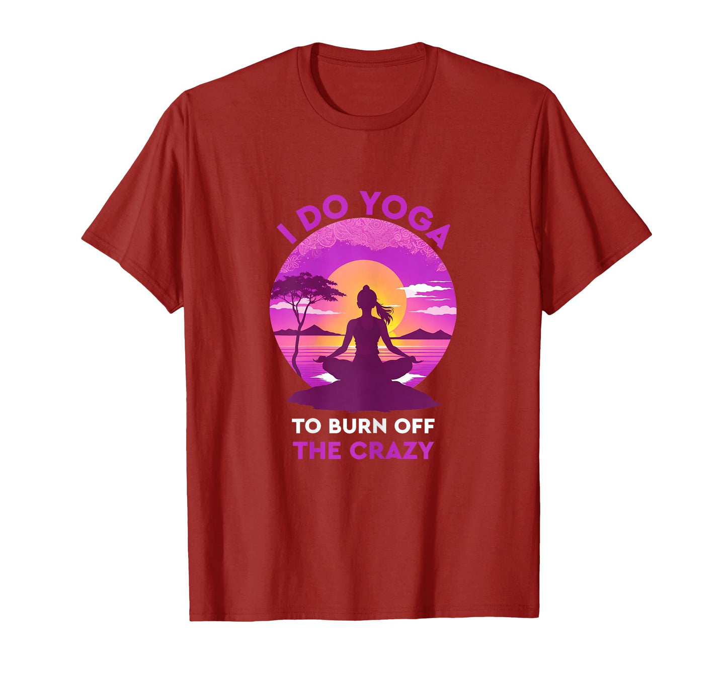 Womens I do yoga to burn off the crazy Funny yoga T-Shirt