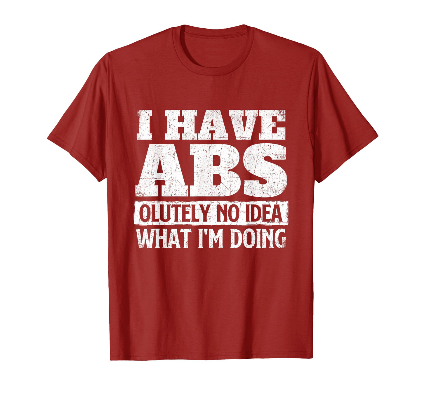 I Have Abs-olutely No Idea - Workout Gym Weightlifting T-Shirt