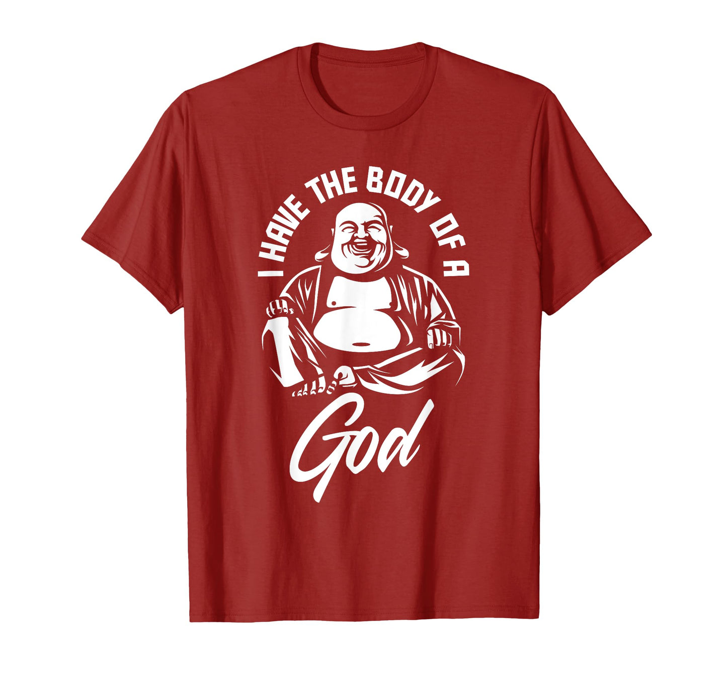 I Have The Body Of A God Buddha Funny Fat Guy And Dad Bod T-Shirt