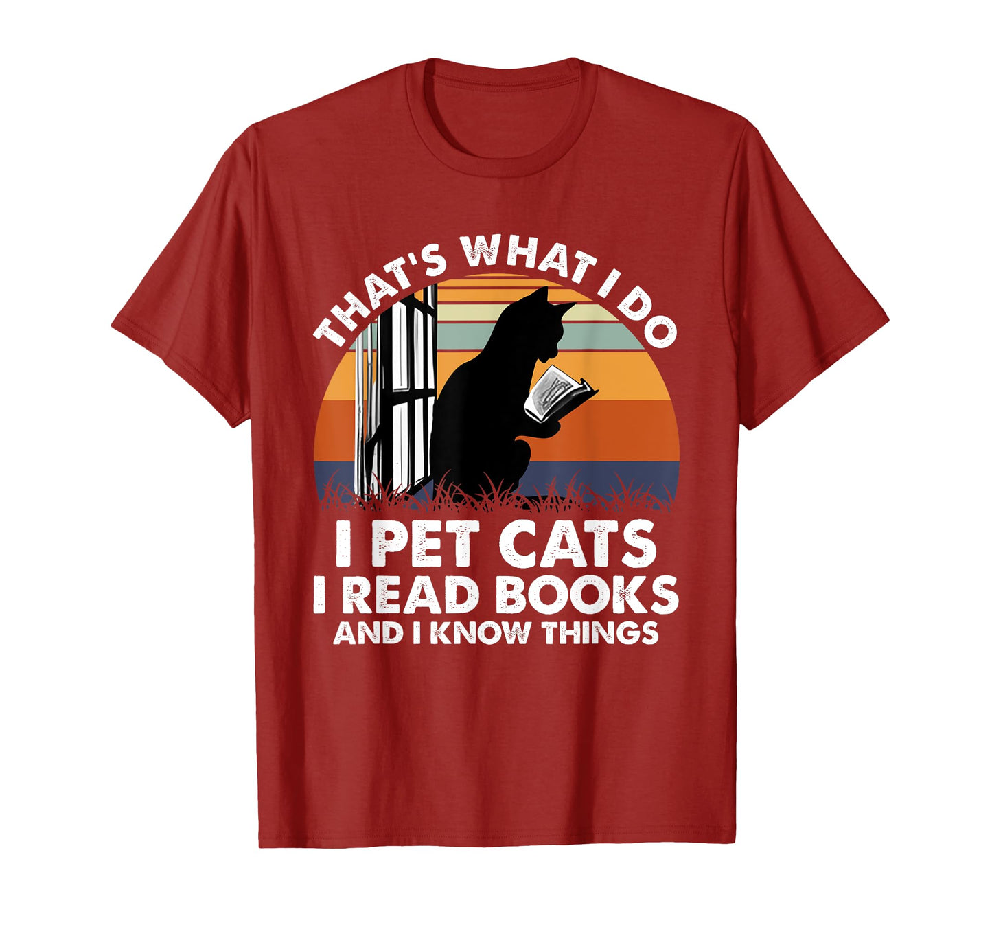 That's What I Do I Pet Cats I Read Books And I Know Things T-Shirt