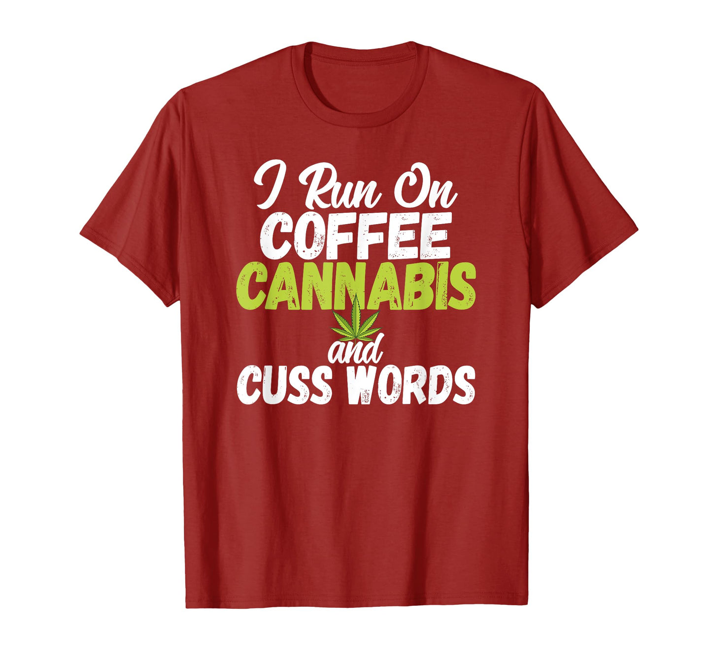 I Run On Coffee Cannabis and Cuss Words Funny Marijuana T-Shirt