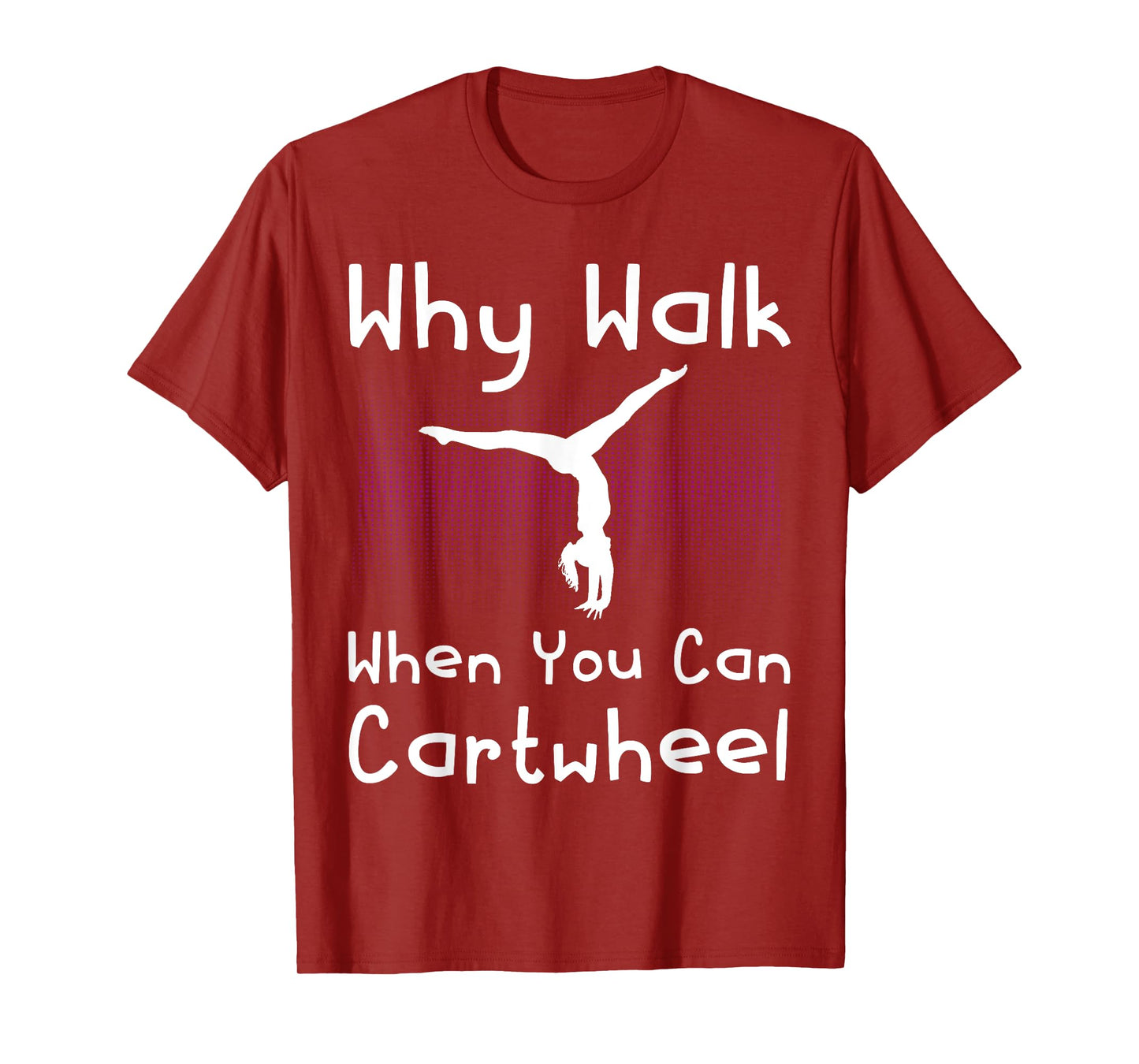 Why Walk When You Can Cartwheel Funny Gymnastics Pun Outfit T-Shirt
